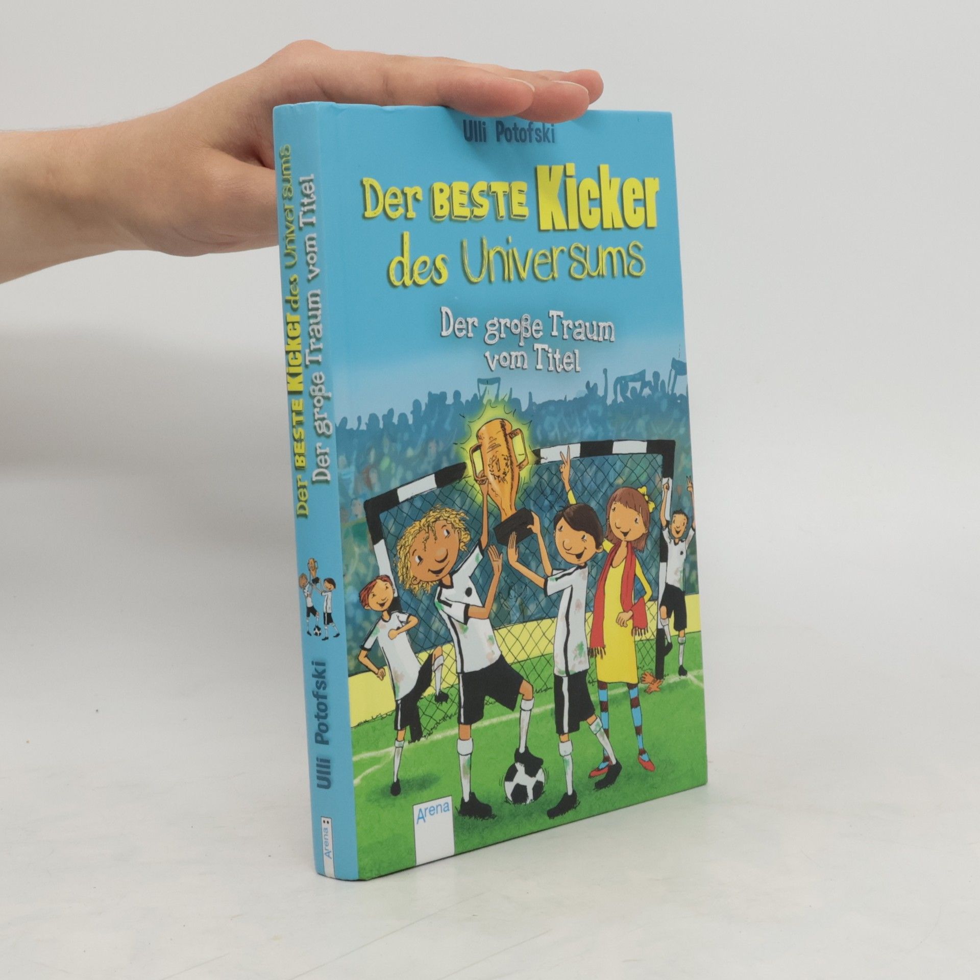 Ulli Potofski Der beste Kicker des Universums - der große Traum vom Titel