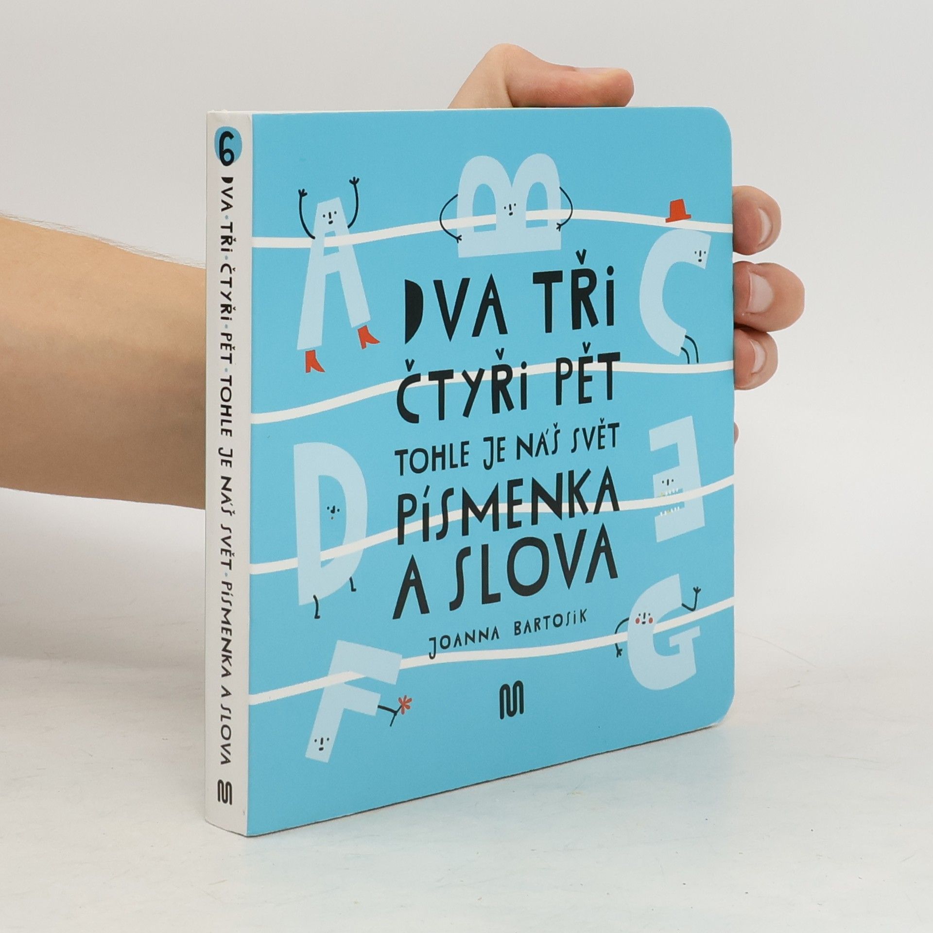 Joanna Bartosik Dva, tři, čtyři, pět - tohle je náš svět. Písmenka a slova