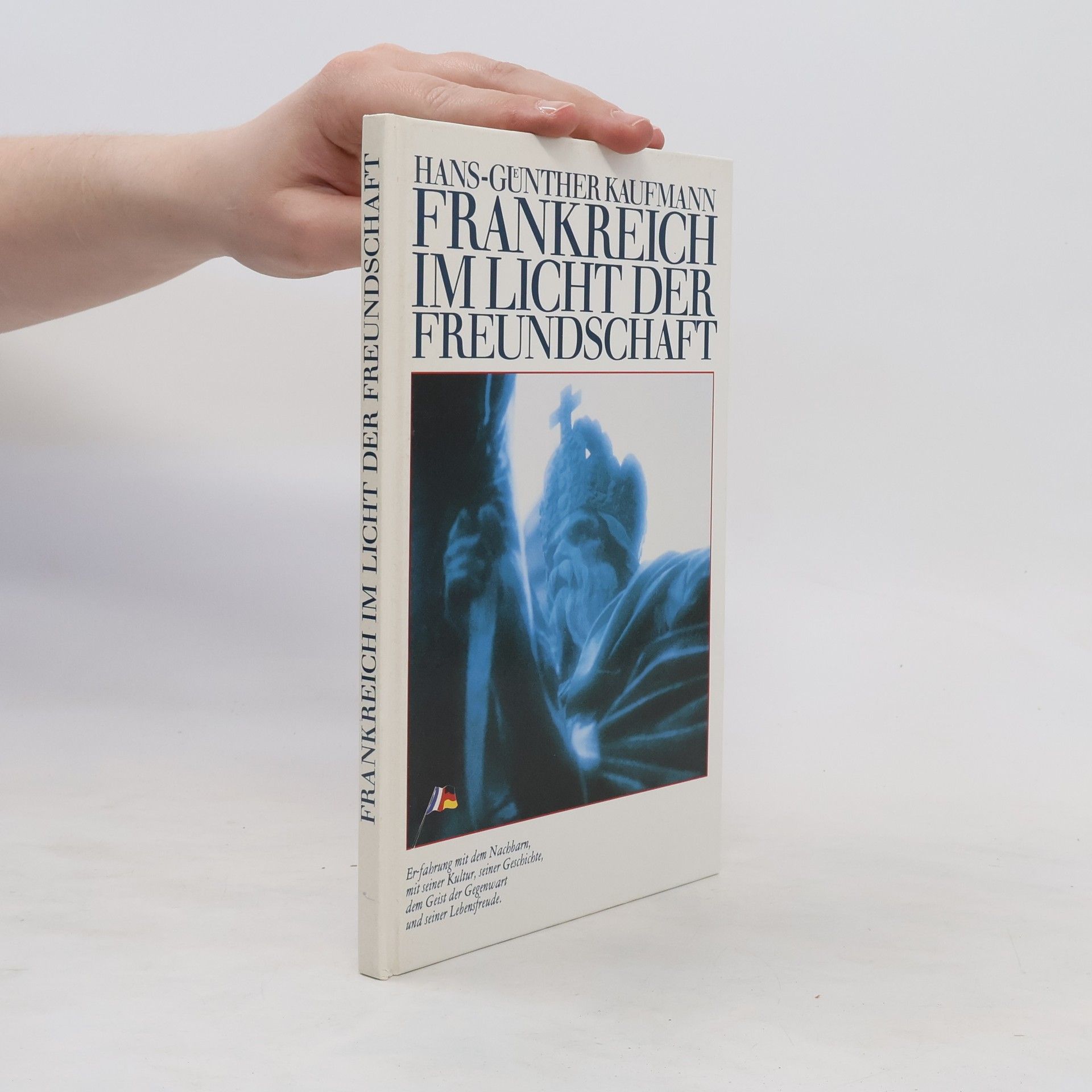 Hans-Günther Kaufmann Frankreich im Licht der Freundschaft