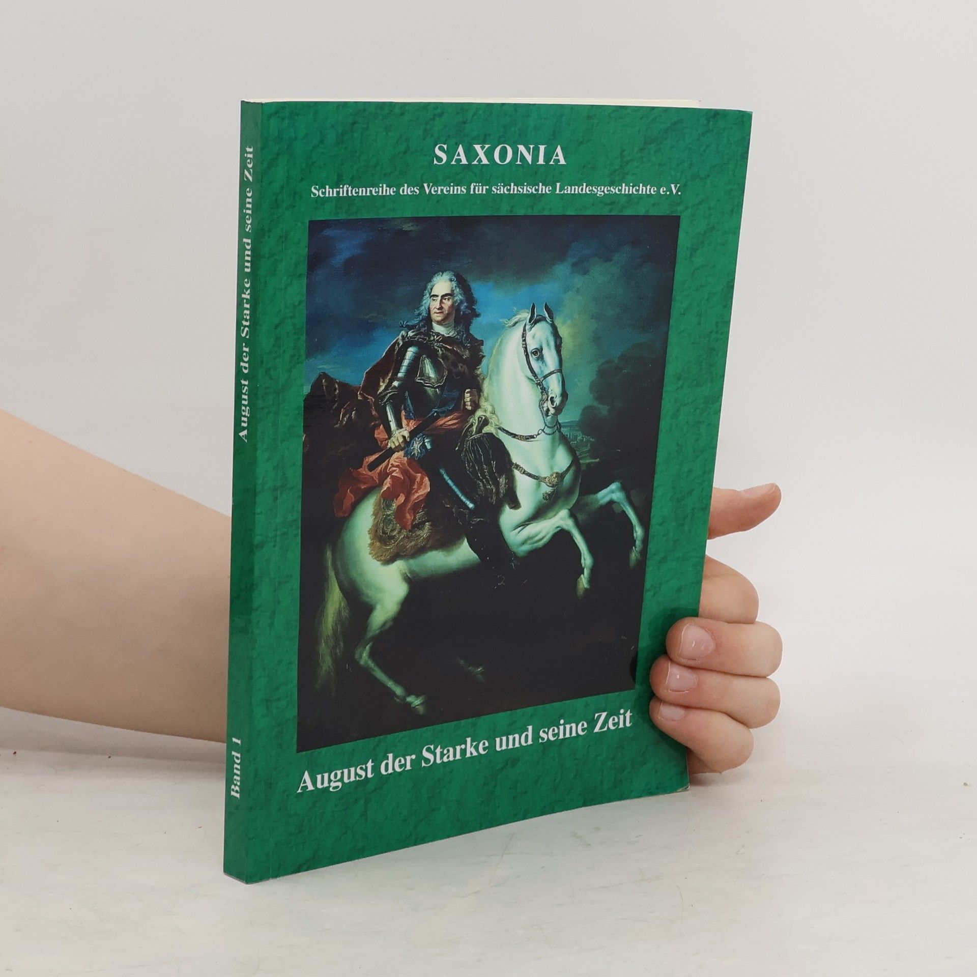 kolektiv Saxonia. August der Starke und seine Zeit. Band 1
