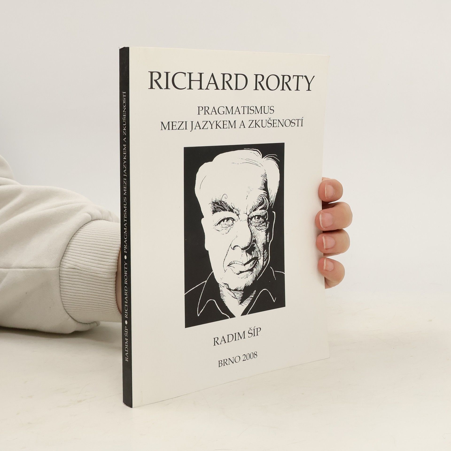 Radim Šíp Richard Rorty: Pragmatismus mezi jazykem a zkušeností