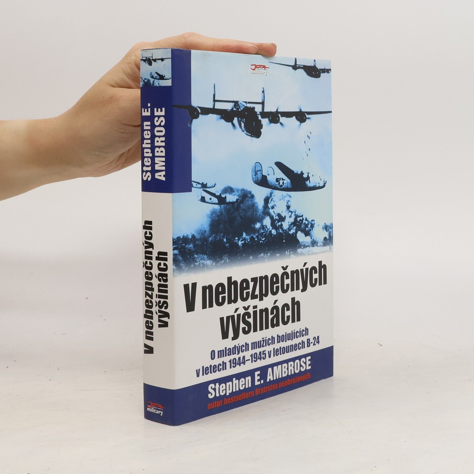 Stephen E. Ambrose V nebezpečných výšinách. O mladých mužích bojujících v letech 1944-1945 v letounech B-24