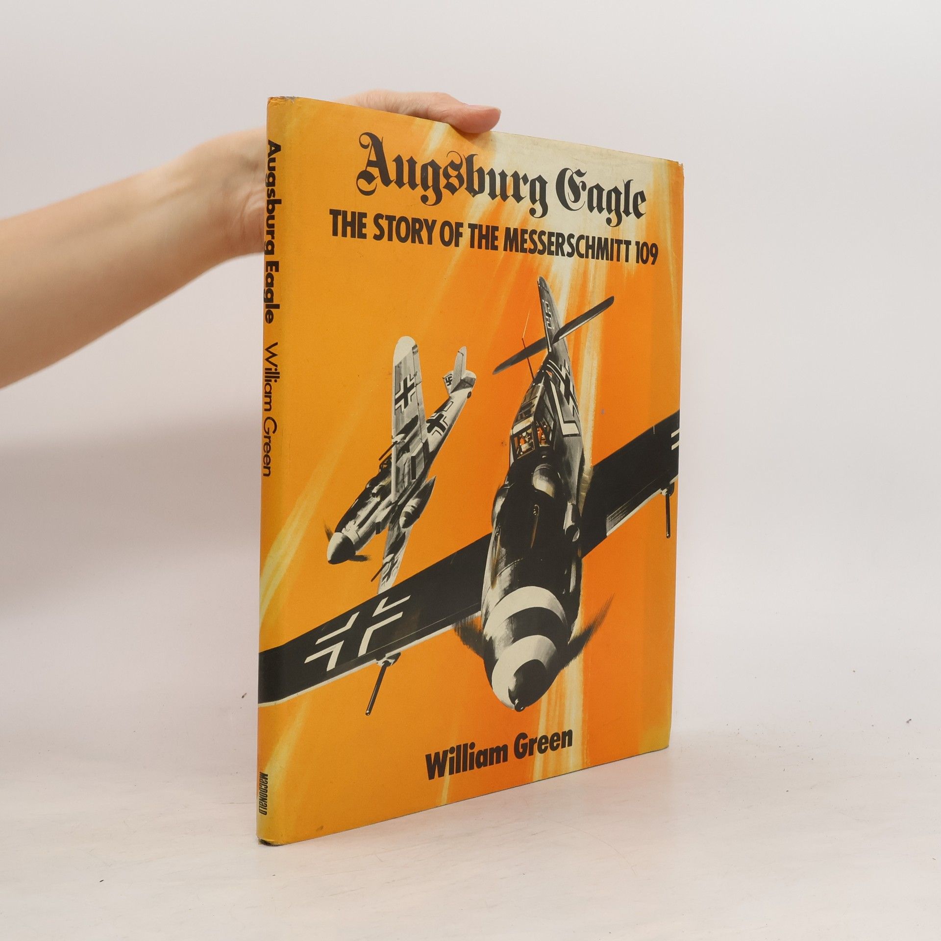 William Green Augsburg Eagle. The Story of the Messerschmitt 109