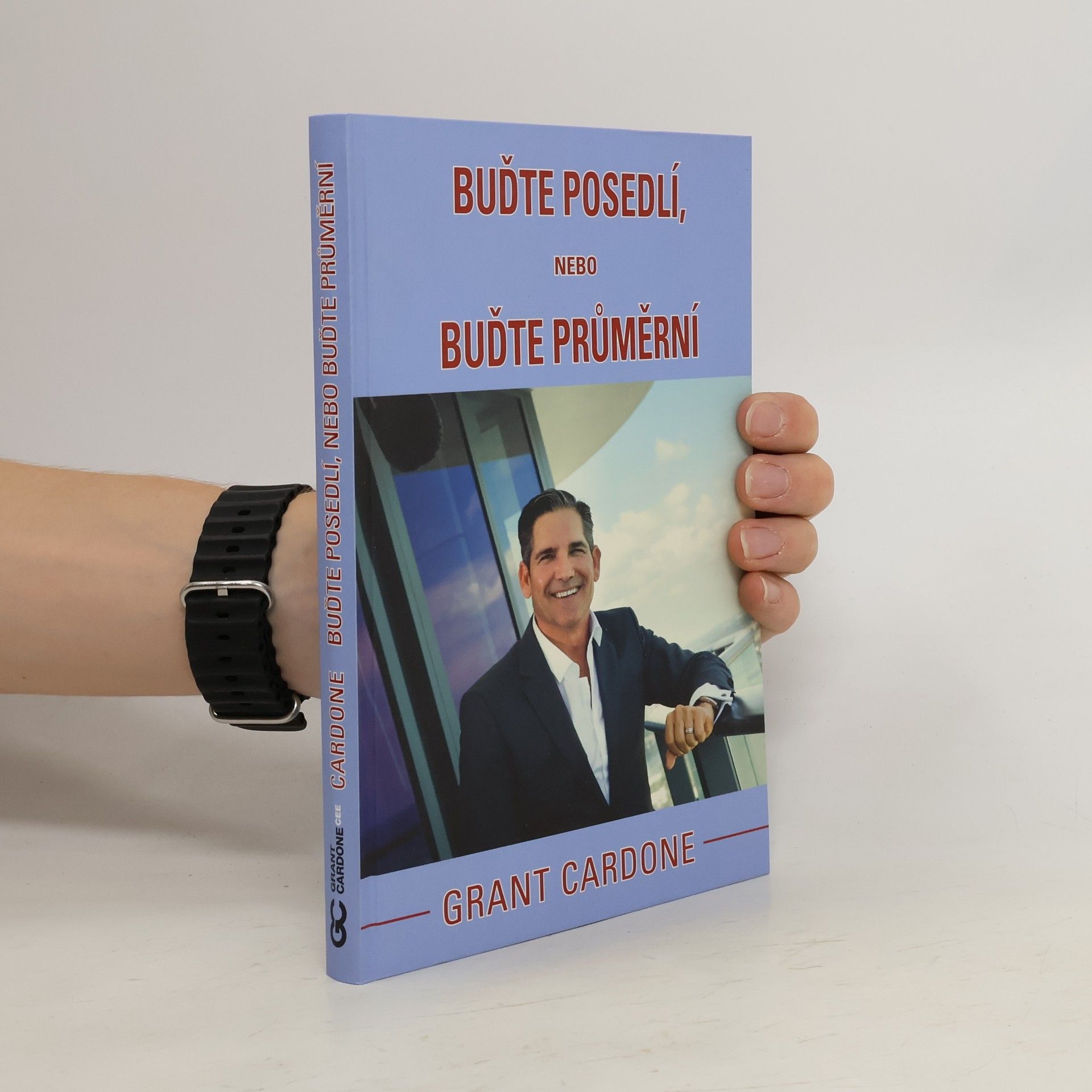 Grant Cardone Buďte posedlí, nebo buďte průměrní