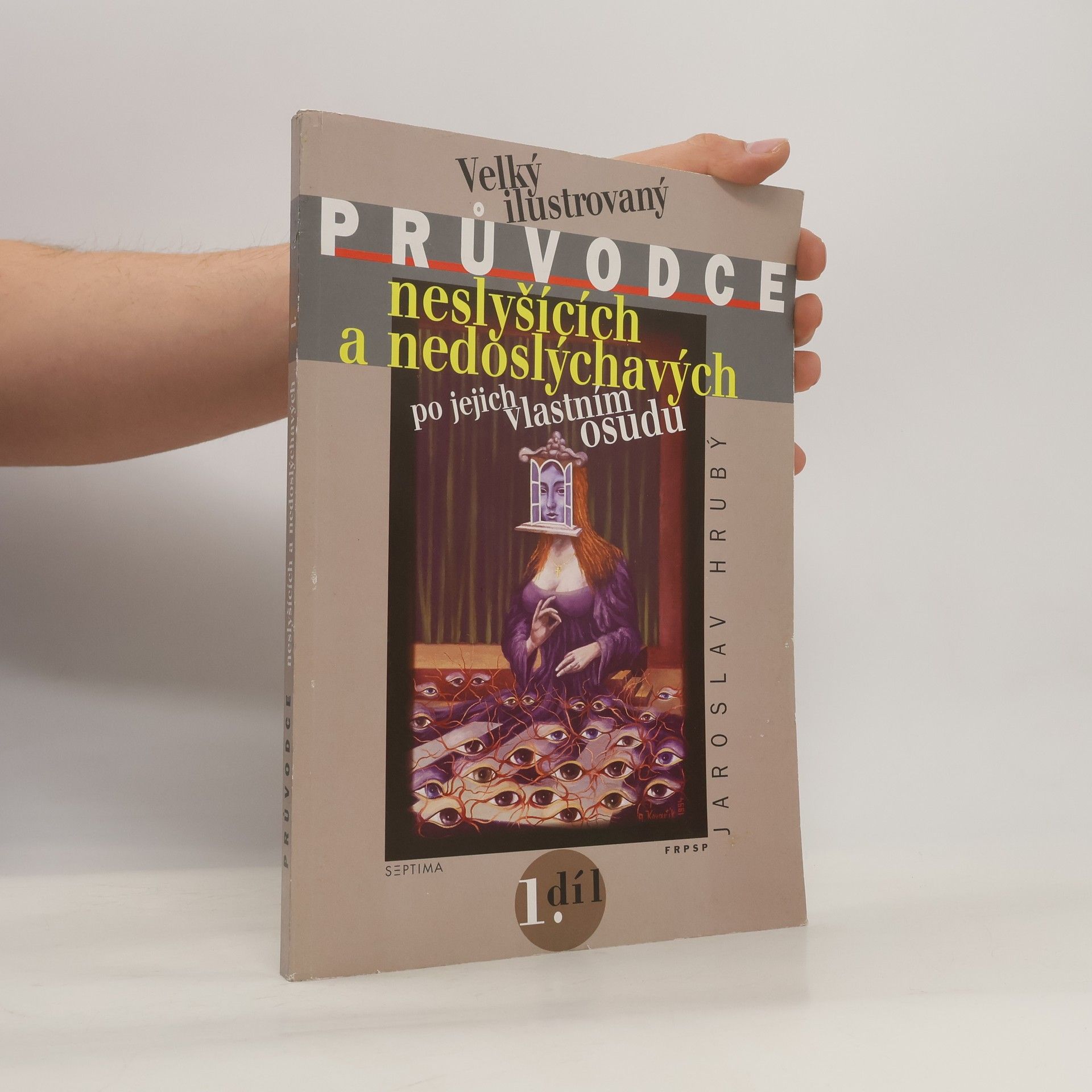 Jaroslav Hrubý Velký ilustrovaný průvodce neslyšících a nedoslýchavých po jejich vlastním osudu. 1. díl