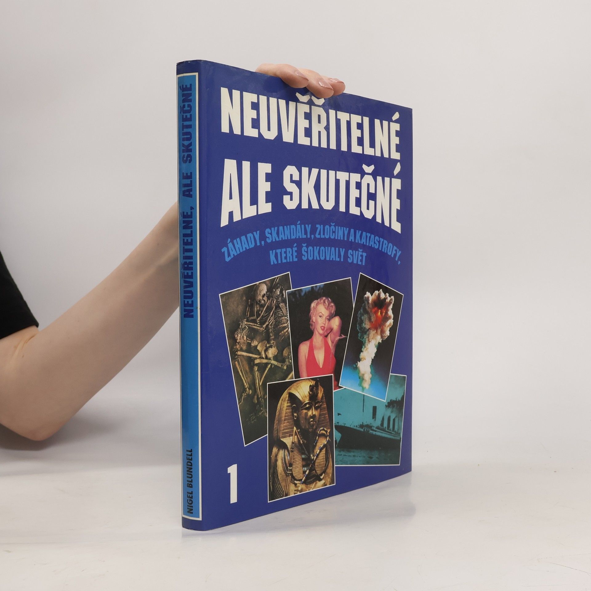 Agentura Alea Neuvěřitelné, ale skutečné : Záhady, skandály, zločiny a katastrofy, které otřásly světem. 1. díl