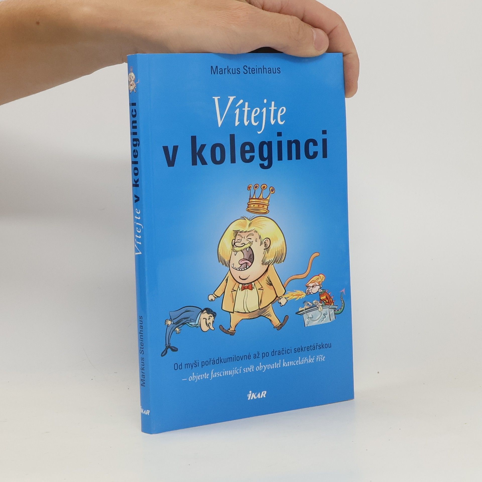 Markus Steinhaus Vítejte v koleginci. Od myši pořádkumilovné až po dračici sekretářskou - objevte fascinující svět obyvatel kancelářské říše