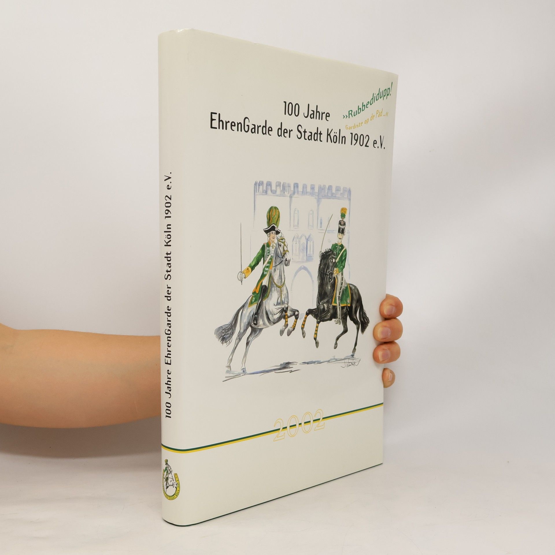 Autorenkollektiv 100 Jahre EhrenGarde der Stadt Köln 1902 e.V.