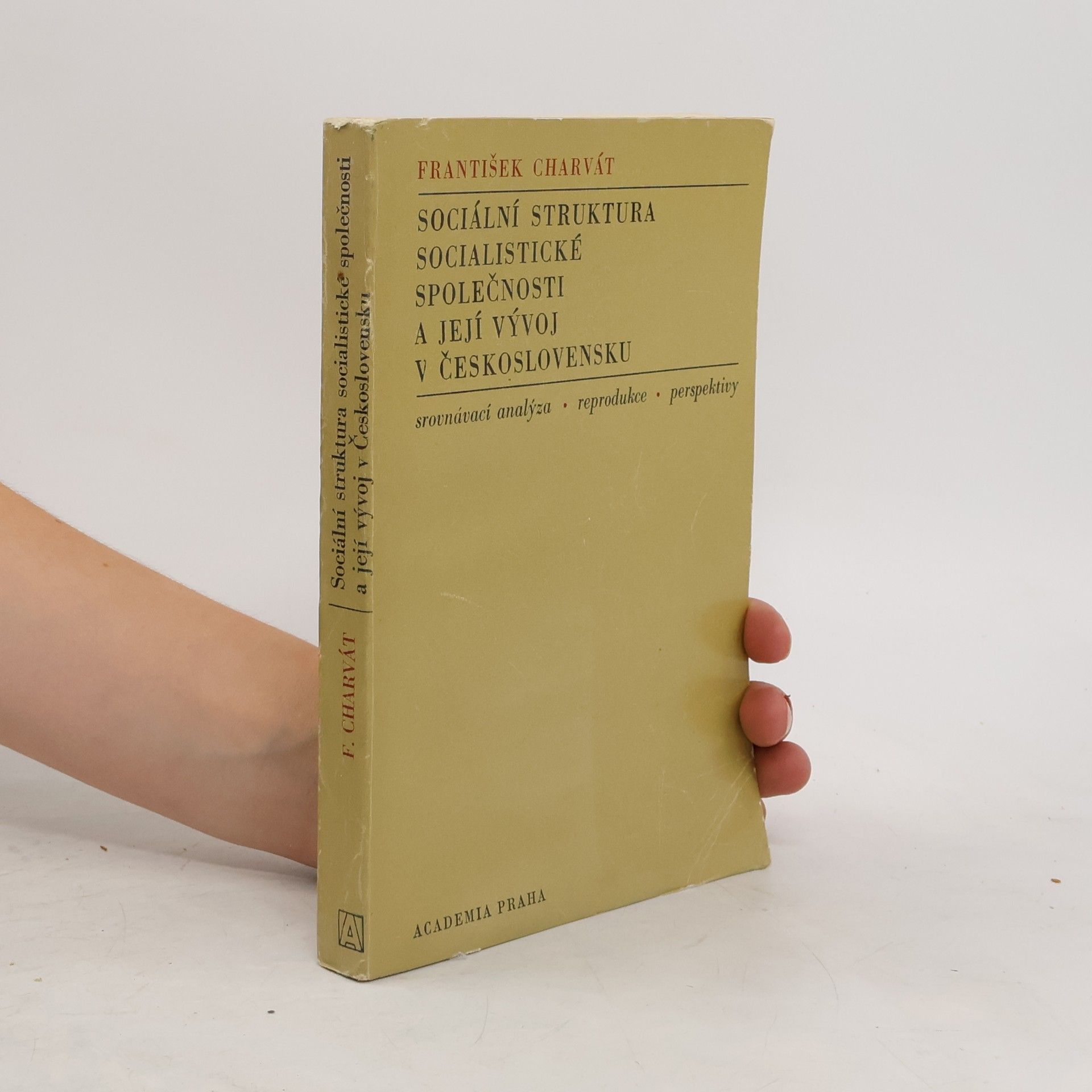 František Charvát Sociální struktura socialistické společnosti a její vývoj v Československu : srovnávací analýza, reprodukce, perspektivy