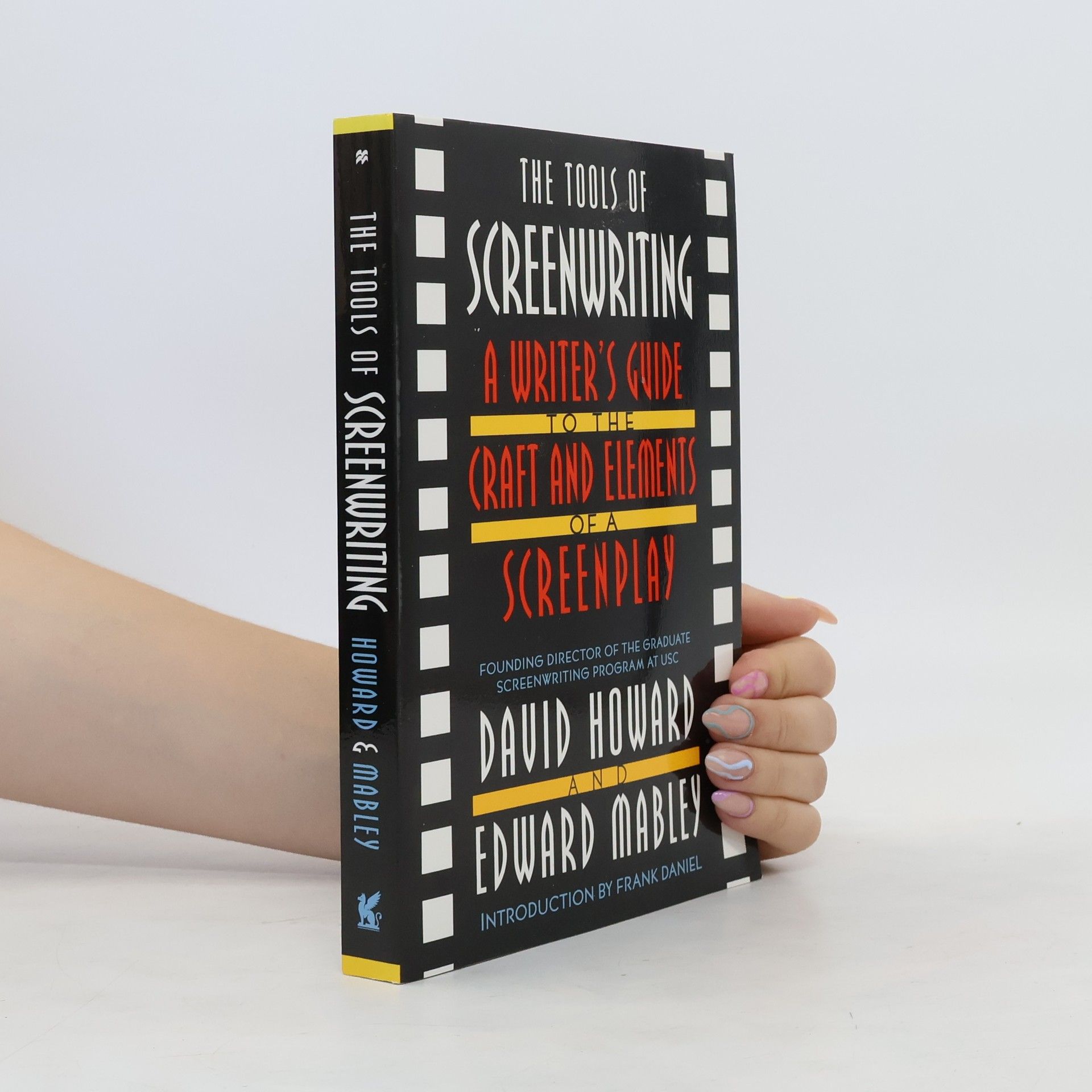 David Howard The Tools of Screenwriting: A Writer's Guide to the Craft and Elements of a Screenplay