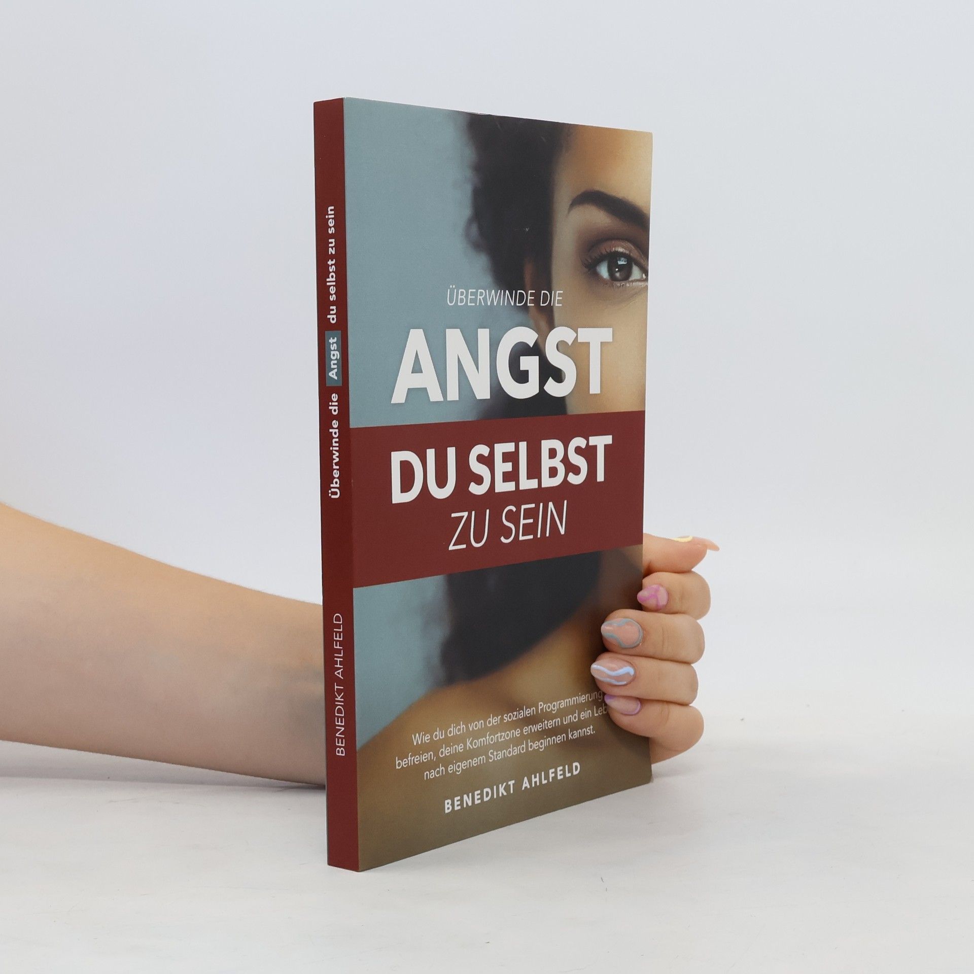 Benedikt Ahlfeld Überwinde die Angst du selbst zu sein