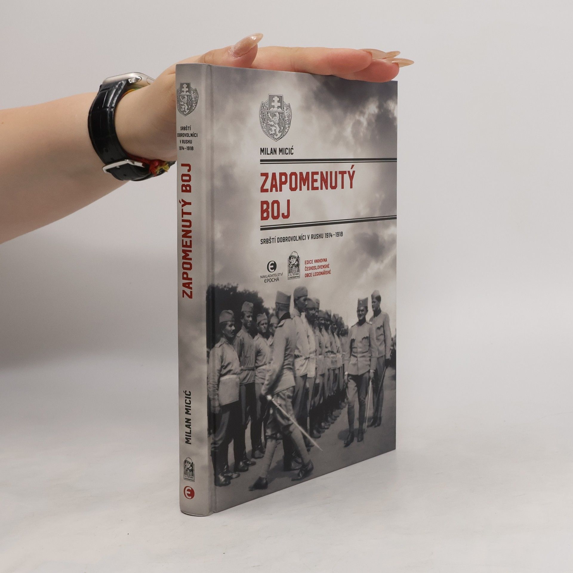 Milan Micić Zapomenutý boj : srbští dobrovolníci v Rusku 1914-1918