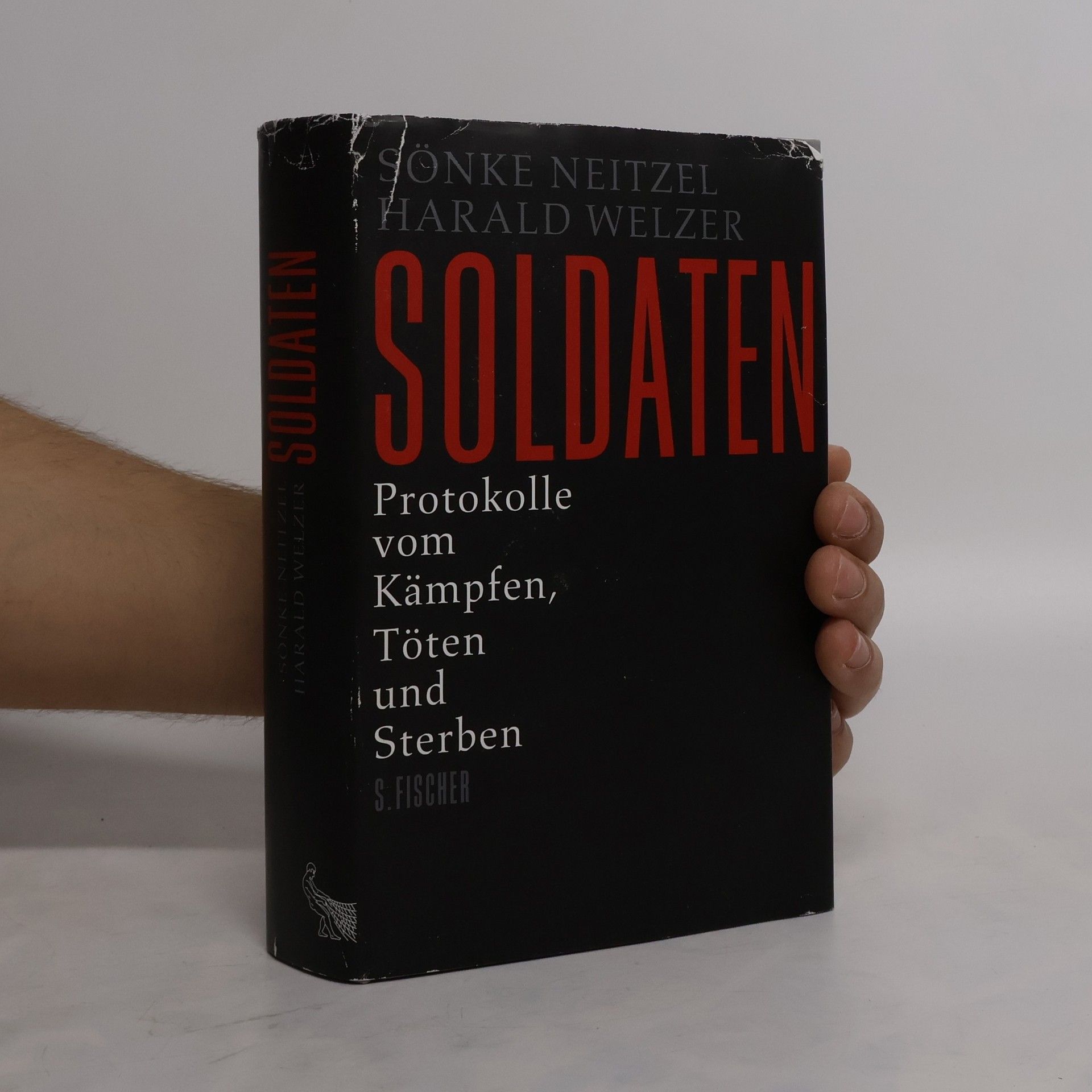Sönke Neitzel Soldaten: Protokolle vom Kämpfen, Töten und Sterben