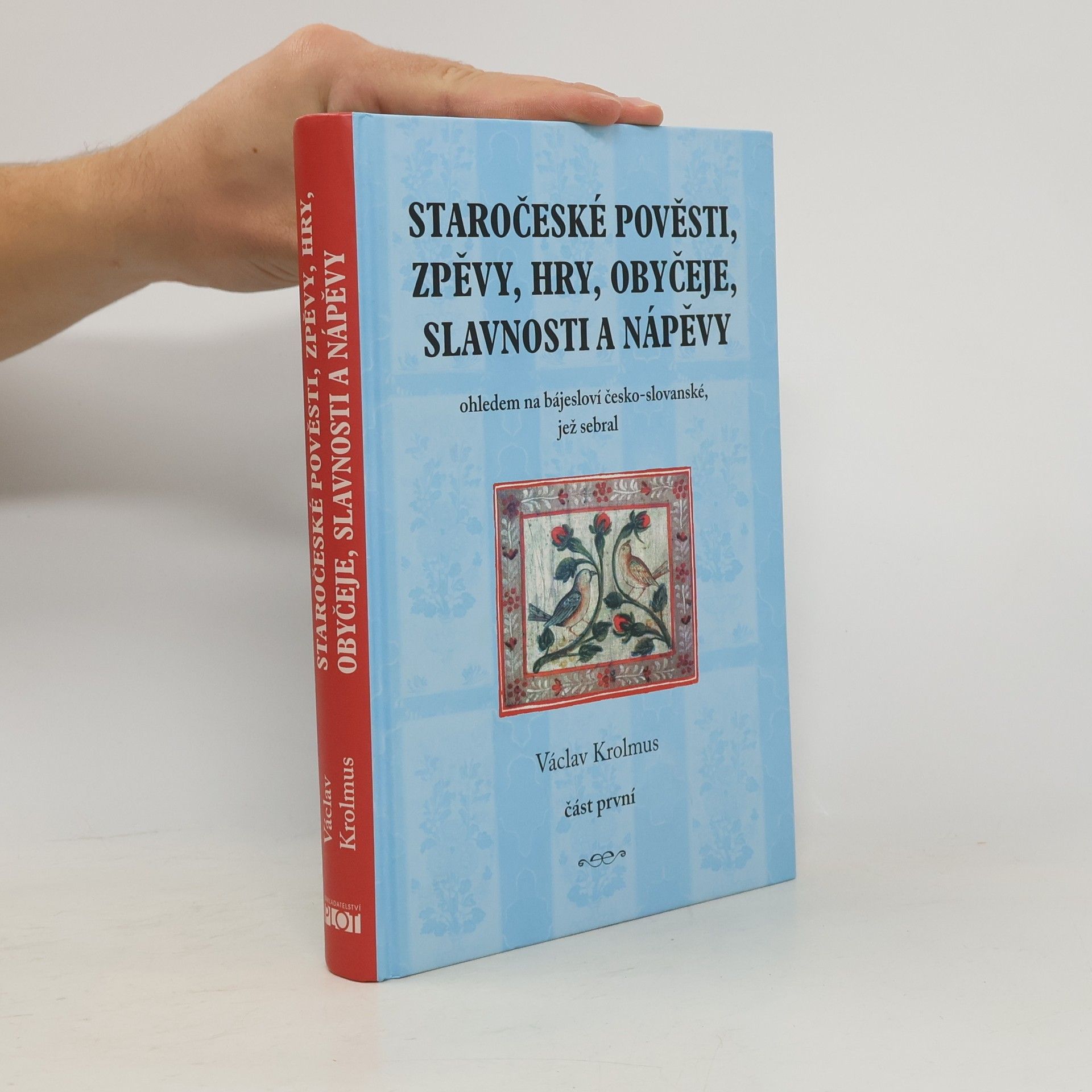Václav Krolmus Staročeské pověsti, zpěvy, hry, obyčeje, slavnosti a nápěvy. Část první