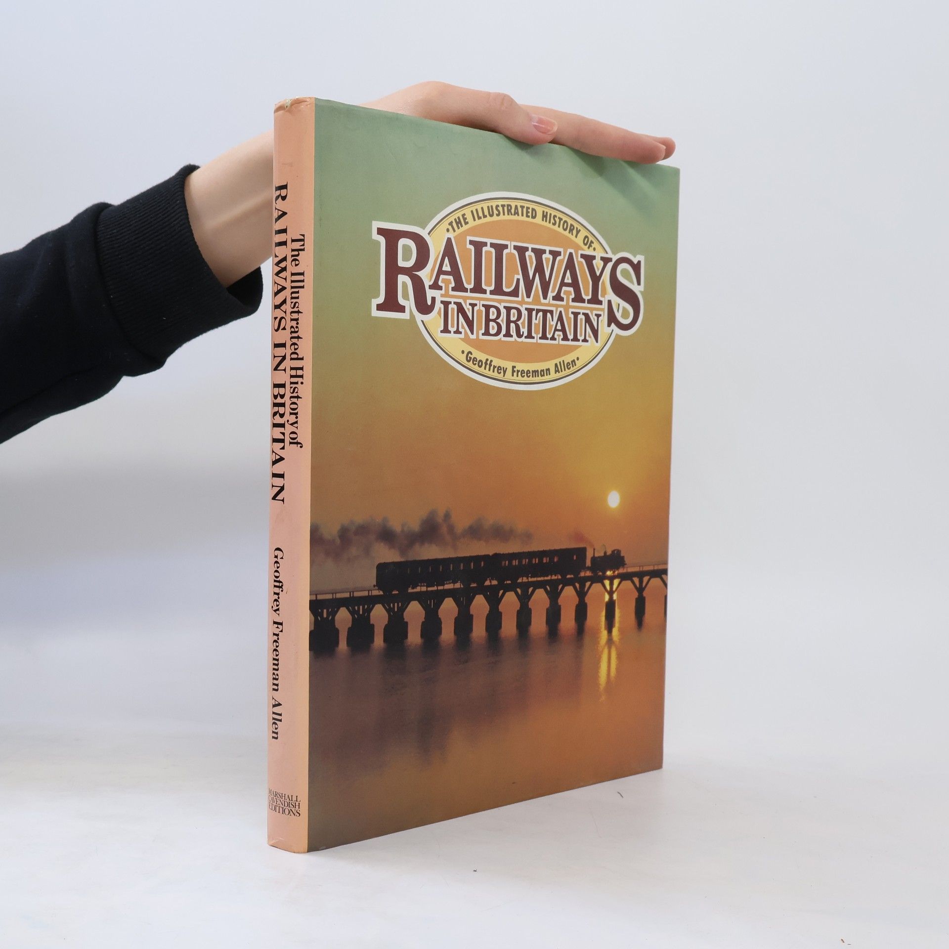 Geoffrey Freeman Allen The Illustrated History of Railways in Britain