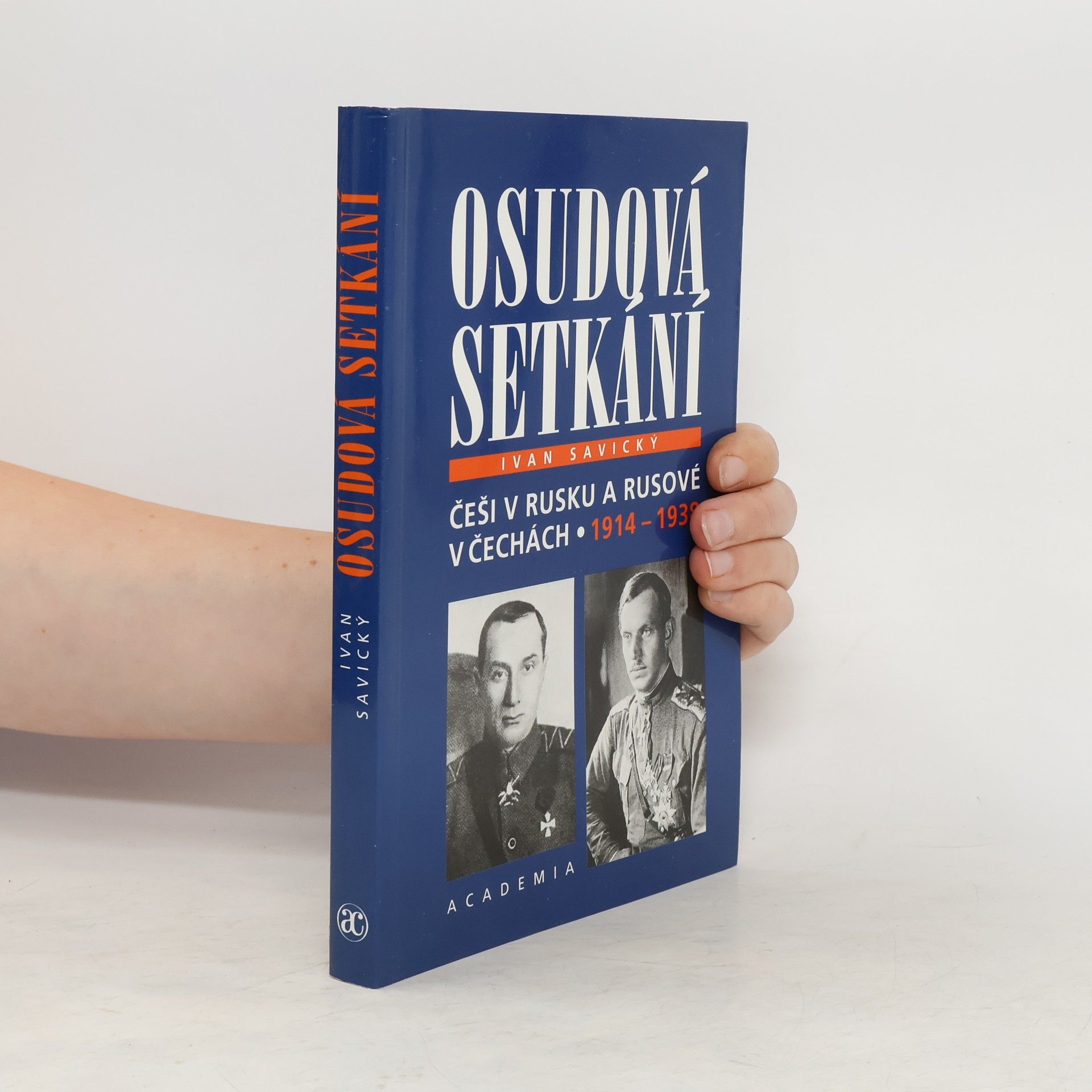 Ivan Savický Osudová setkání : Češi v Rusku a Rusové v Čechách 1914-1938