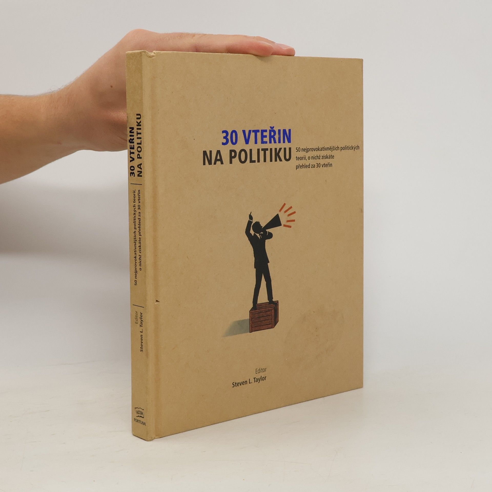 Steven L. Taylor 30 vteřin na politiku : 50 nejprovokativnějších politických teorií, o nichž získáte přehled za 30 vteřin