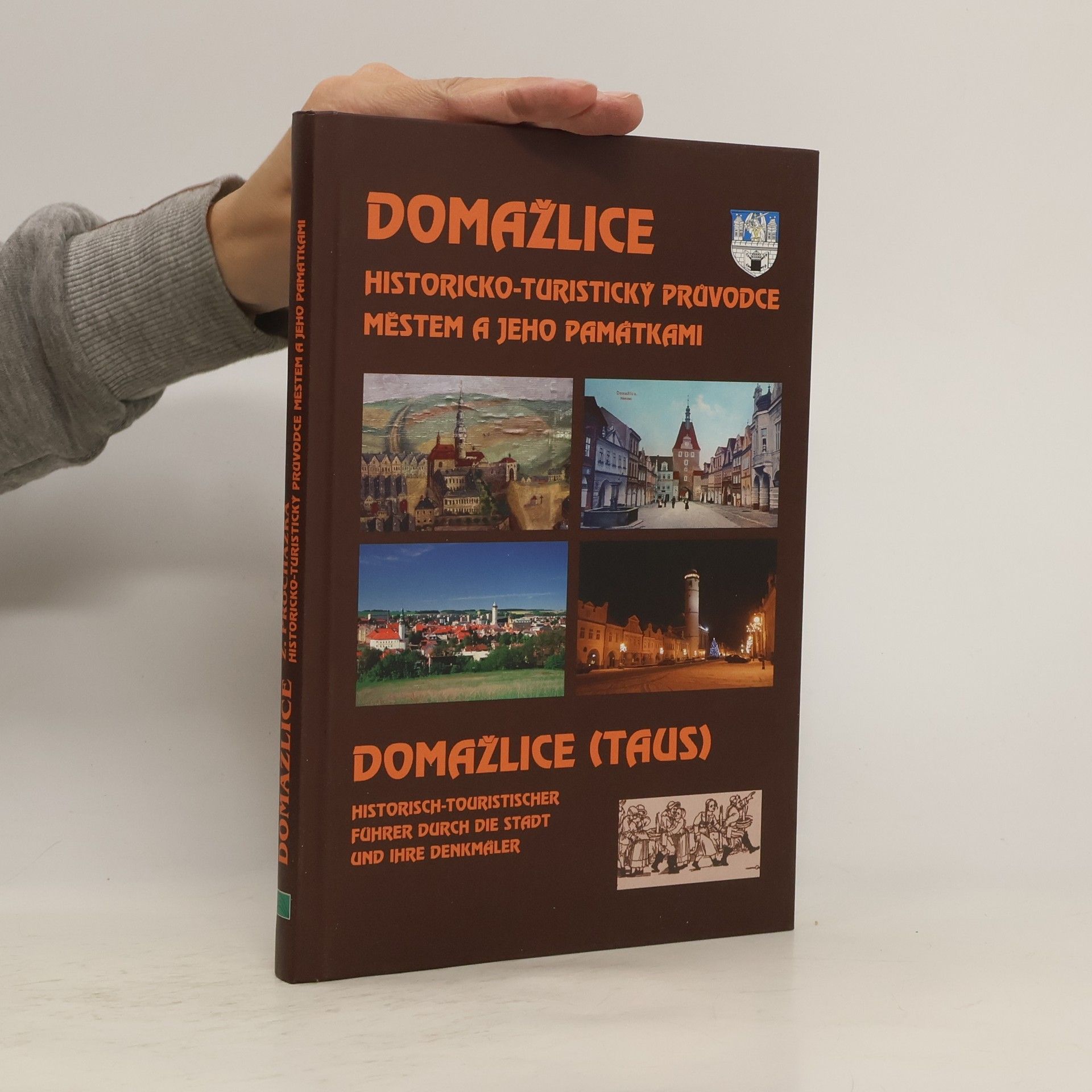 Zdeněk Procházka Domažlice : historicko-turistický průvodce městem a jeho památkami = Domažlice (Taus) : historisch-touristischer Führer durch die Stadt und ihre Denkmäler