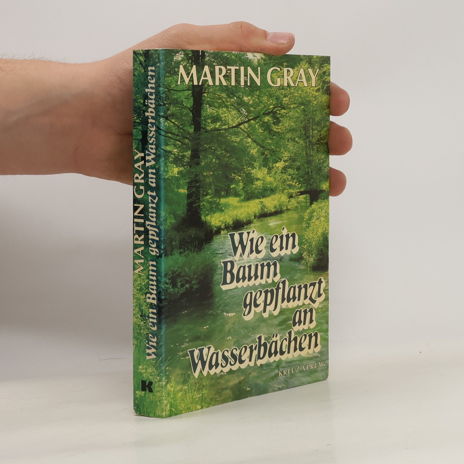 Martin Gray Wie ein Baum gepflanzt an Wasserbächen