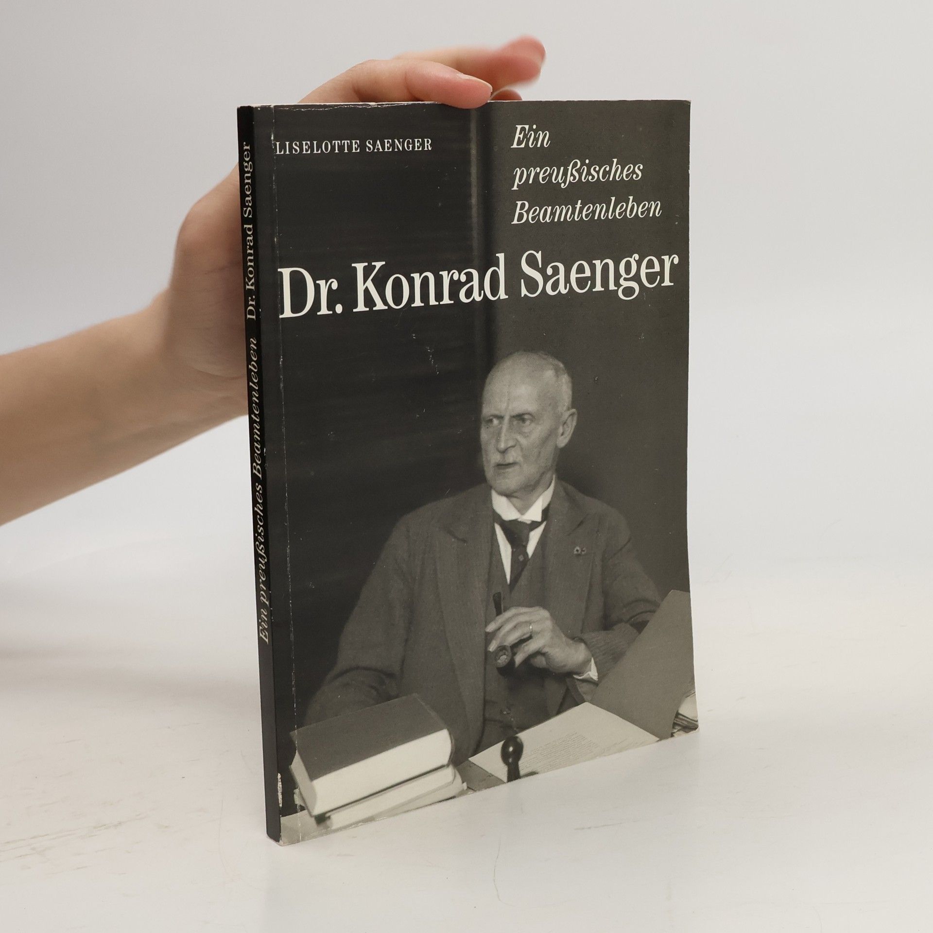 Dr. Konrad Saenger Ein preußisches Beamtenleben