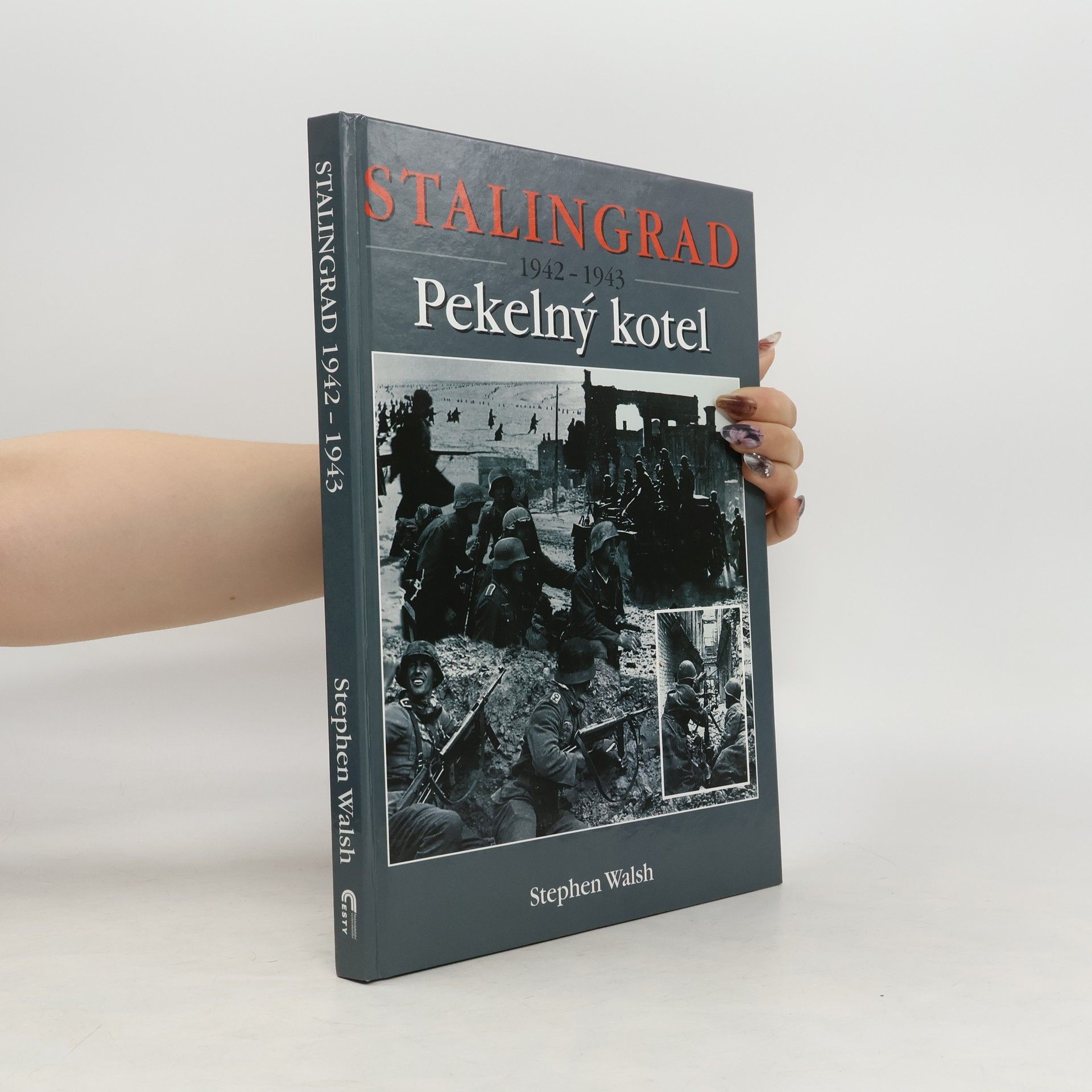 Stephen Walsh Stalingrad 1942-1943. Pekelný kotel