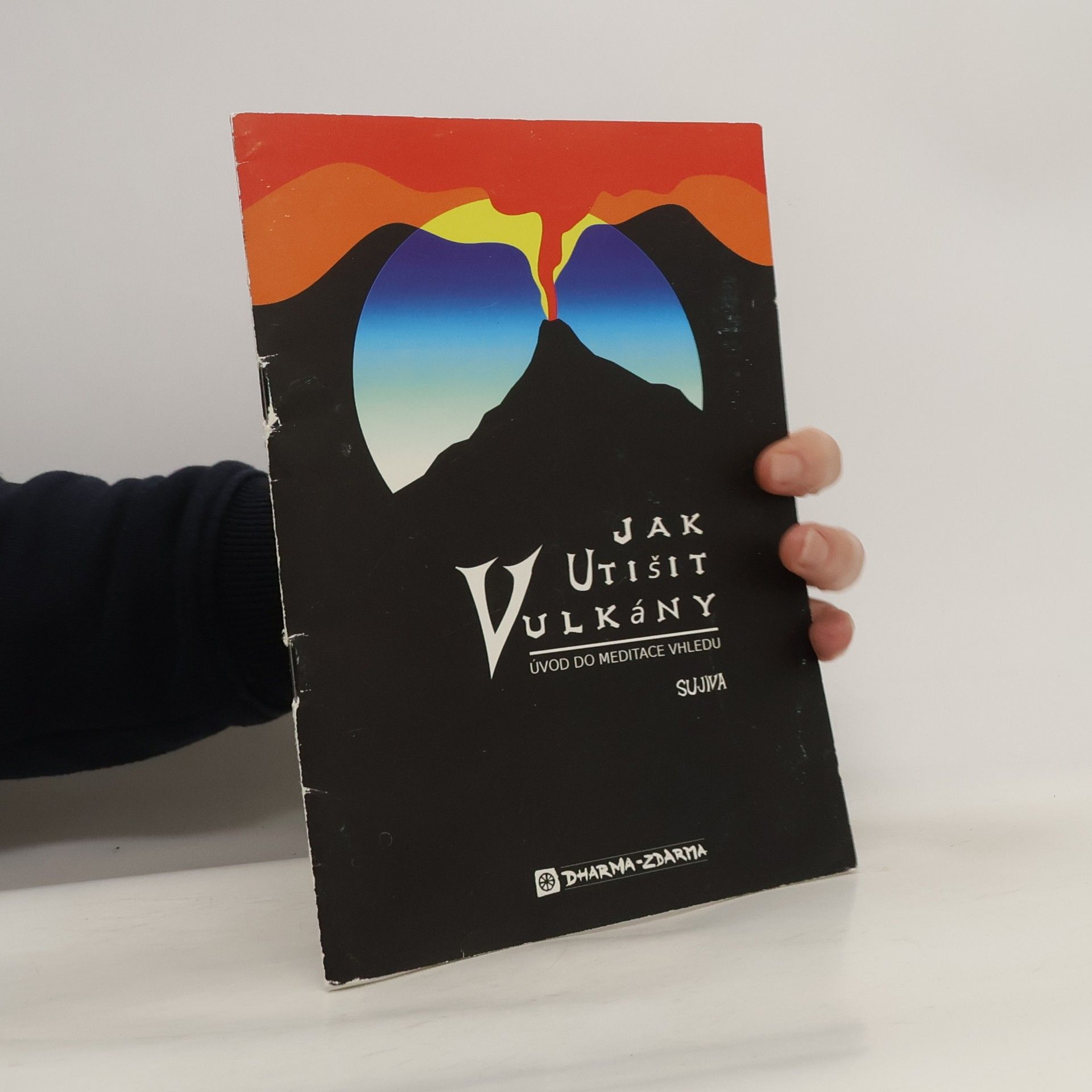 Sujiva Jak utišit vulkány. Úvod do meditace vhledu