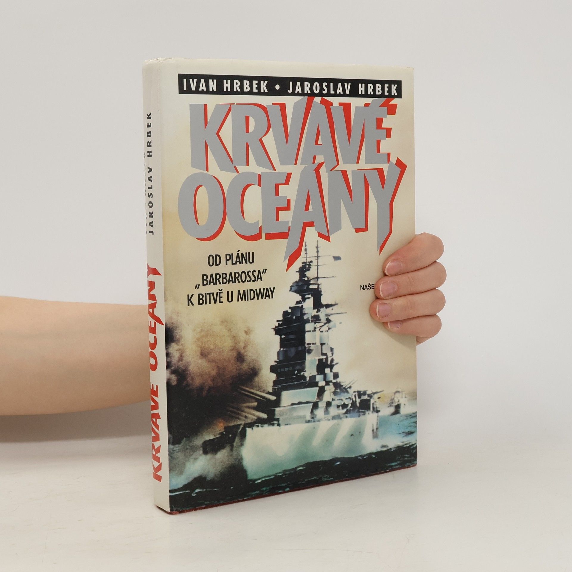 Ivan Hrbek Krvavé oceány. Od plánu "Barbarossa" k bitvě u Midway