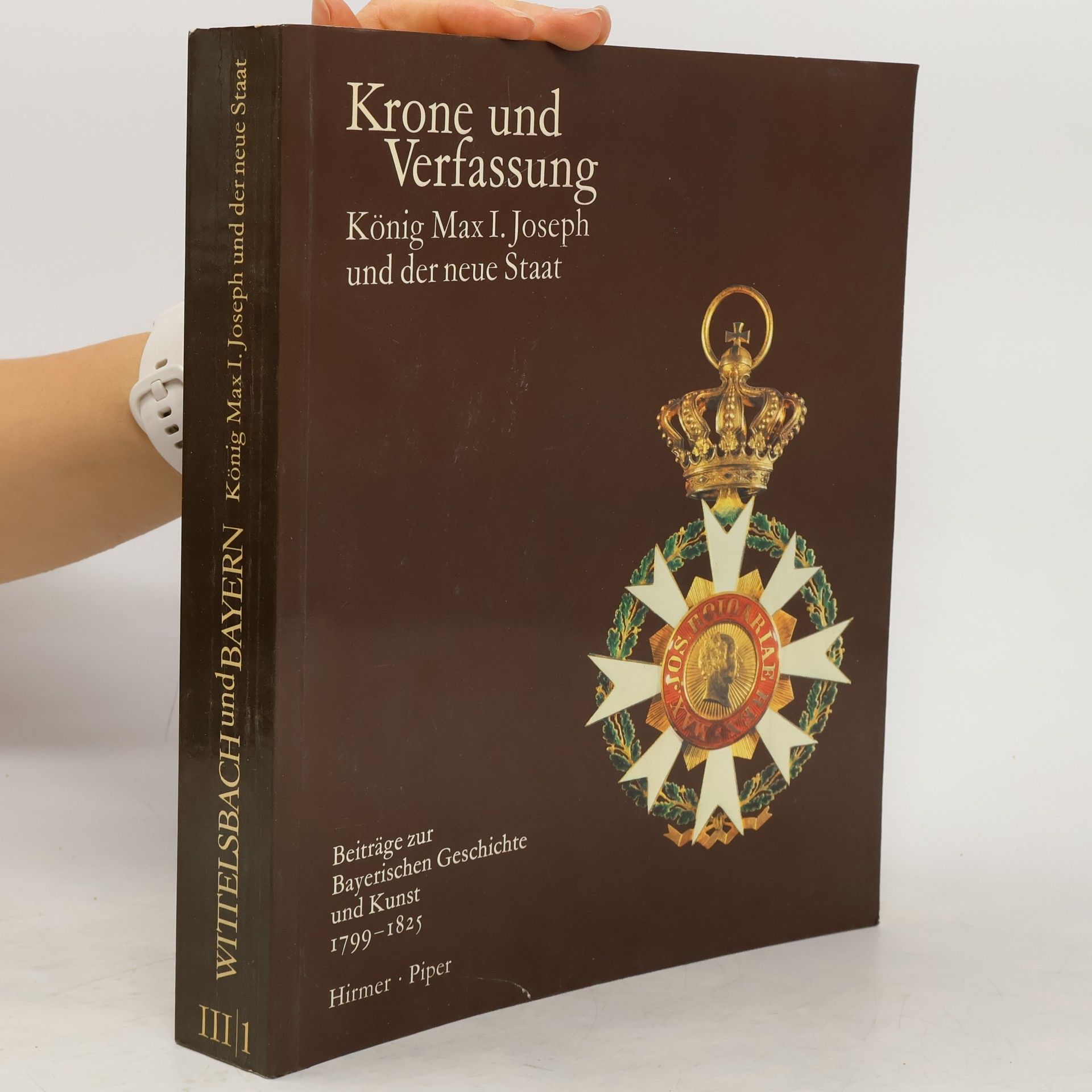 Hubert Glaser Wittelsbach und Bayern III/1. Krone und Verfassung. König Max I. Joseph und der neue Staat