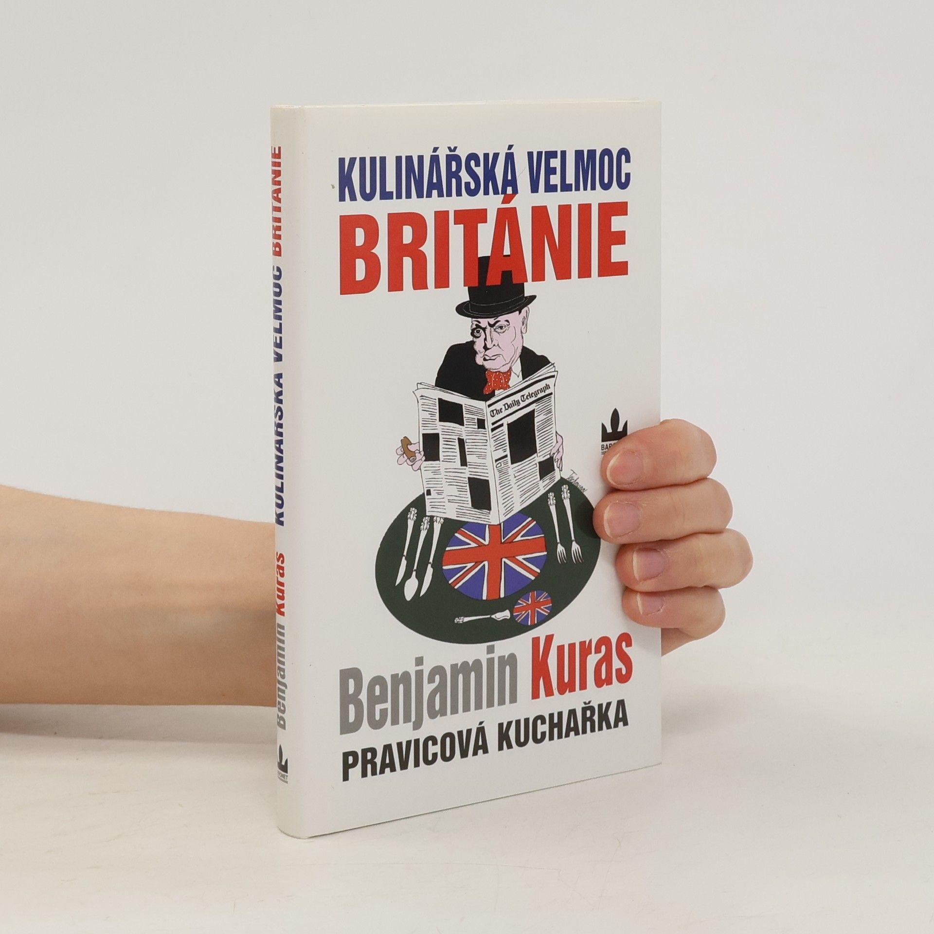 Benjamin Kuras Kulinářská velmoc Británie - Pravicová kuchařka I.