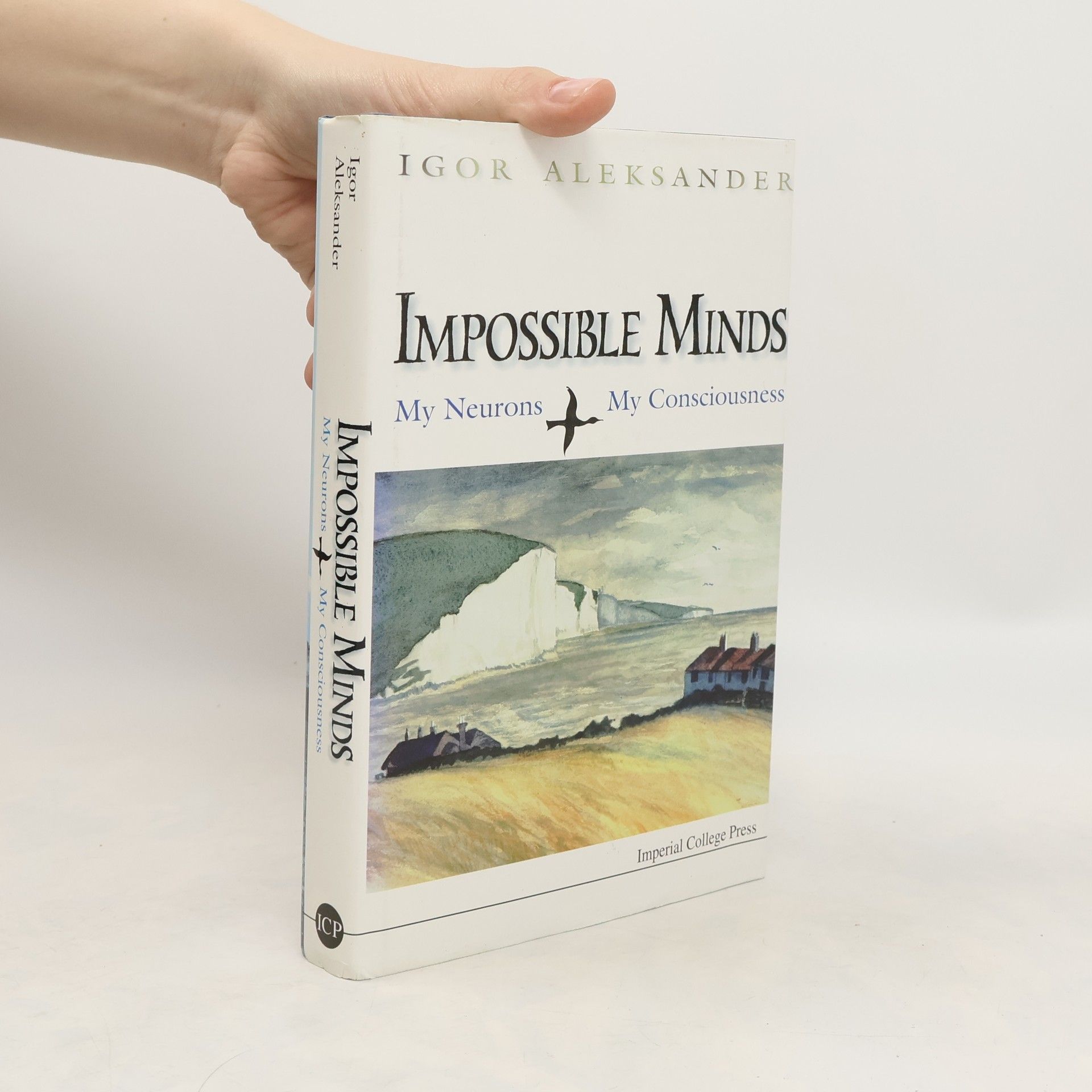 Igor Aleksander Impossible Minds. My Neurons, My Consciousness