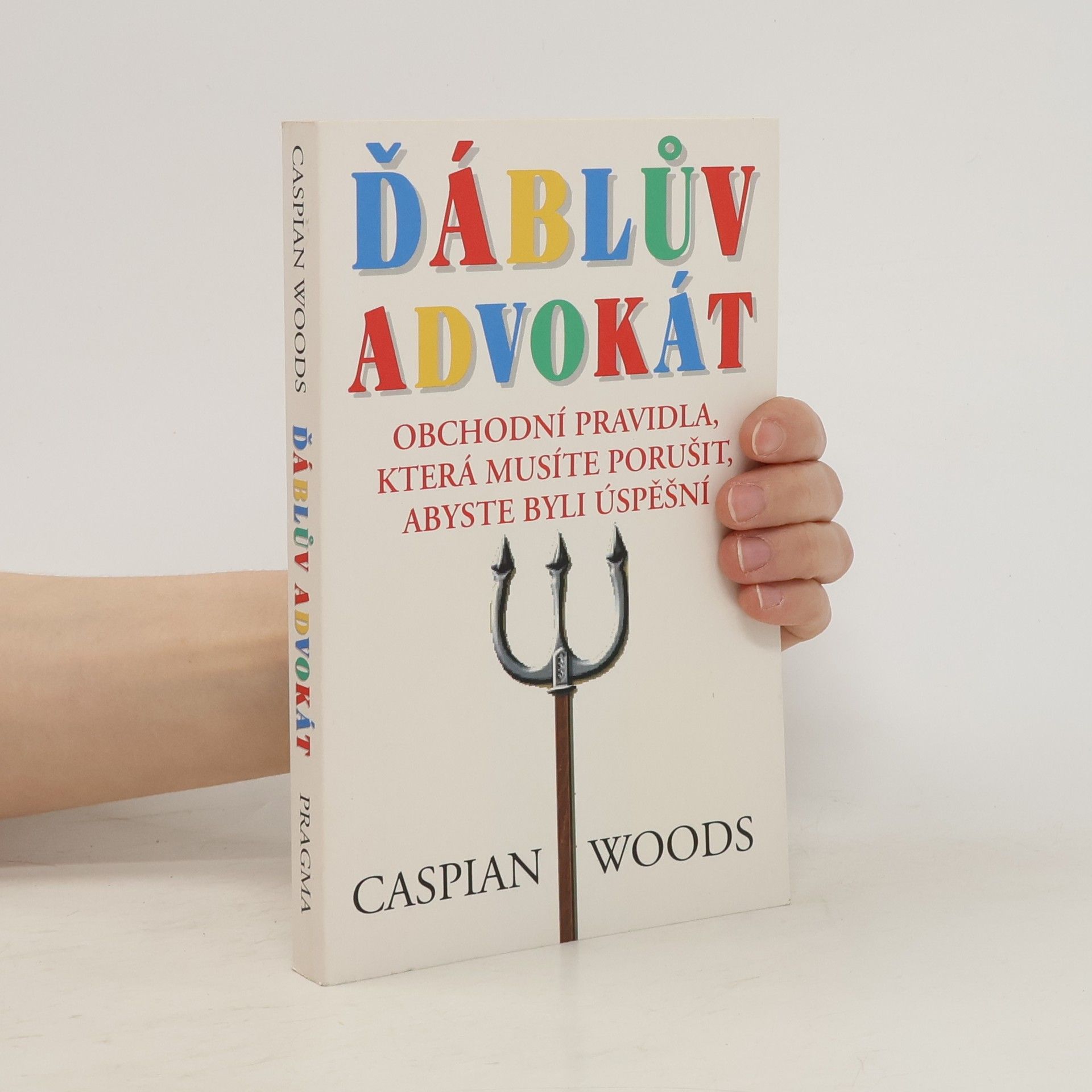Caspian Woods Ďáblův advokát: Obchodní pravidla, která musíte porušit, abyste byli úspěšní