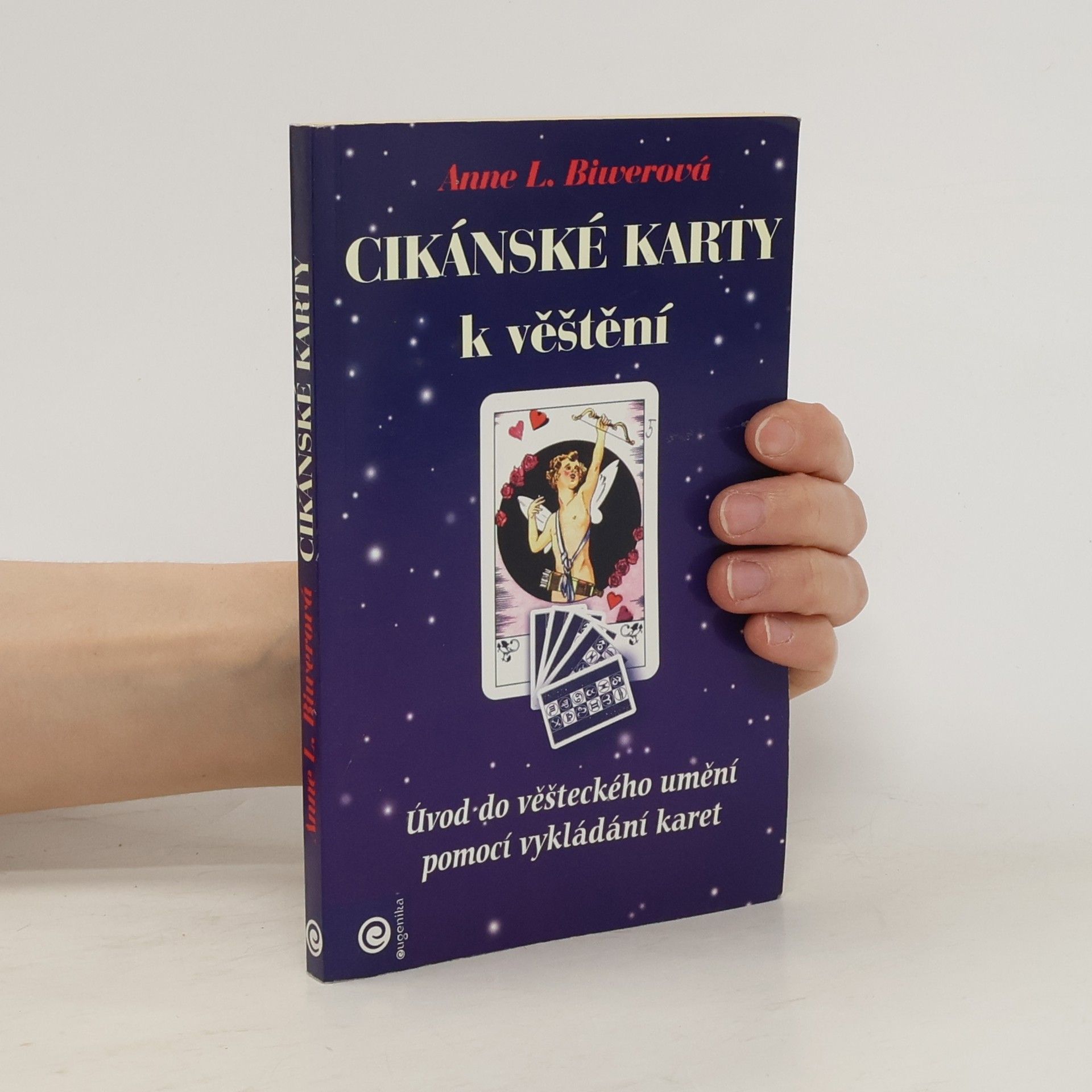 Anne L. Biwerová Cikánské karty k věštění. Úvod do věšteckého umění pomocí vykládání karet