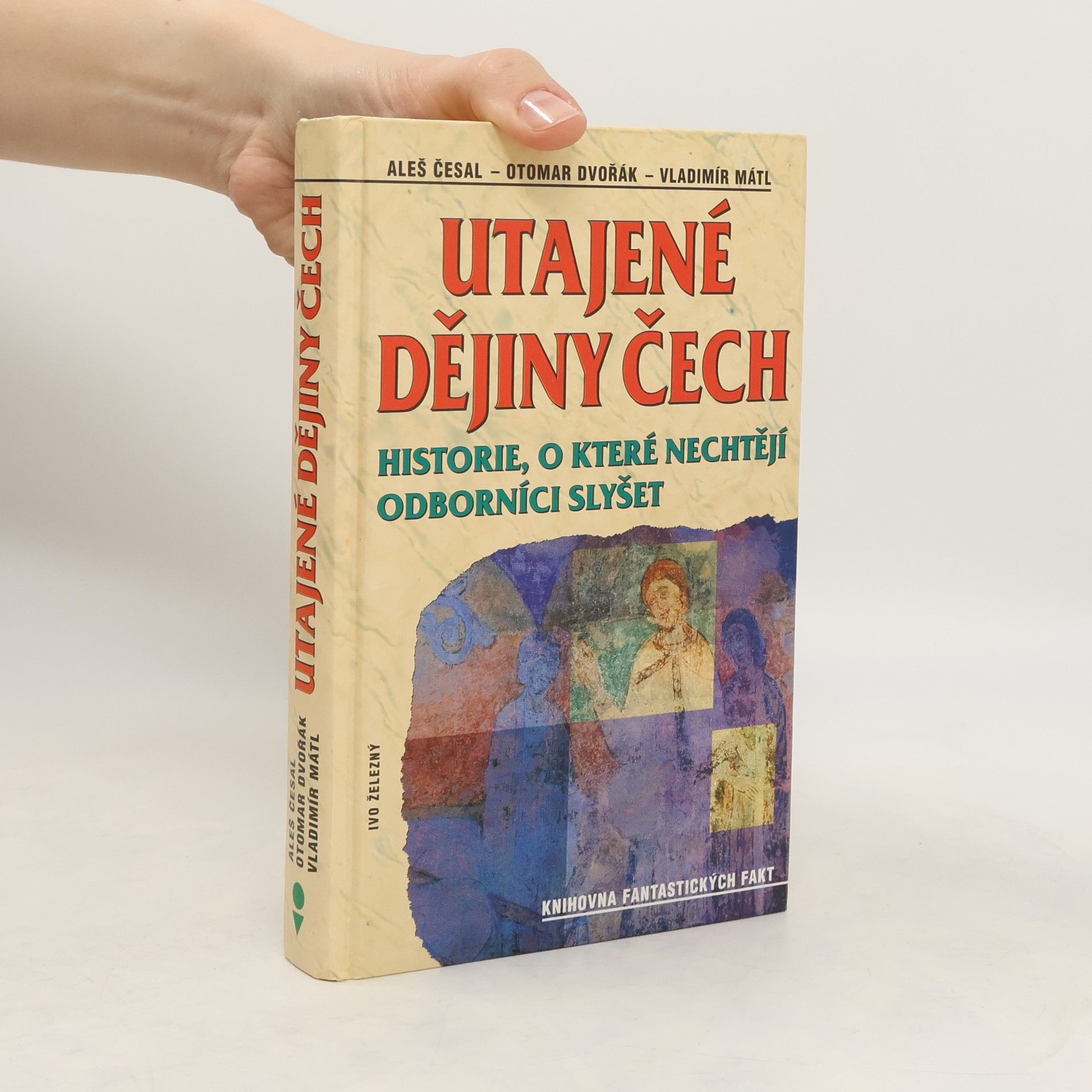 Aleš Česal Utajené dějiny Čech: Historie, o které nechtějí odborníci slyšet: Od pravěku do roku 1435
