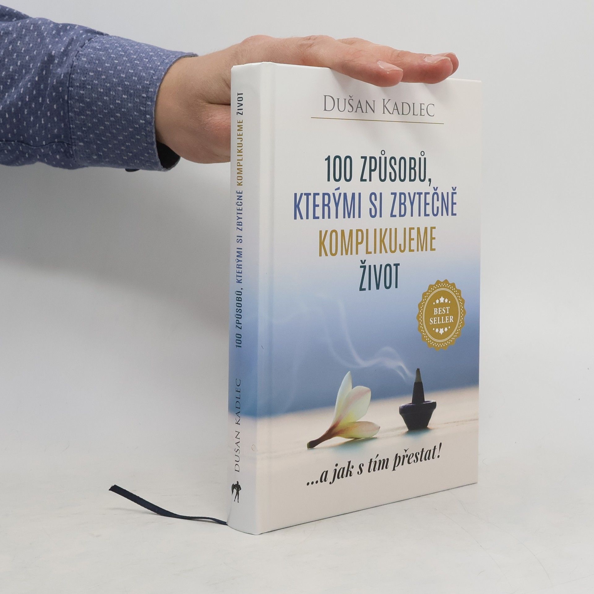 Dušan Kadlec 100 způsobů, kterými si zbytečně komplikujeme život : ...a jak s tím přestat!