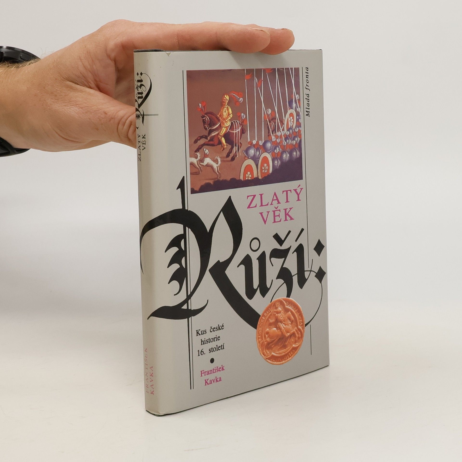 František Kavka Zlatý věk Růží : kus české historie 16. století