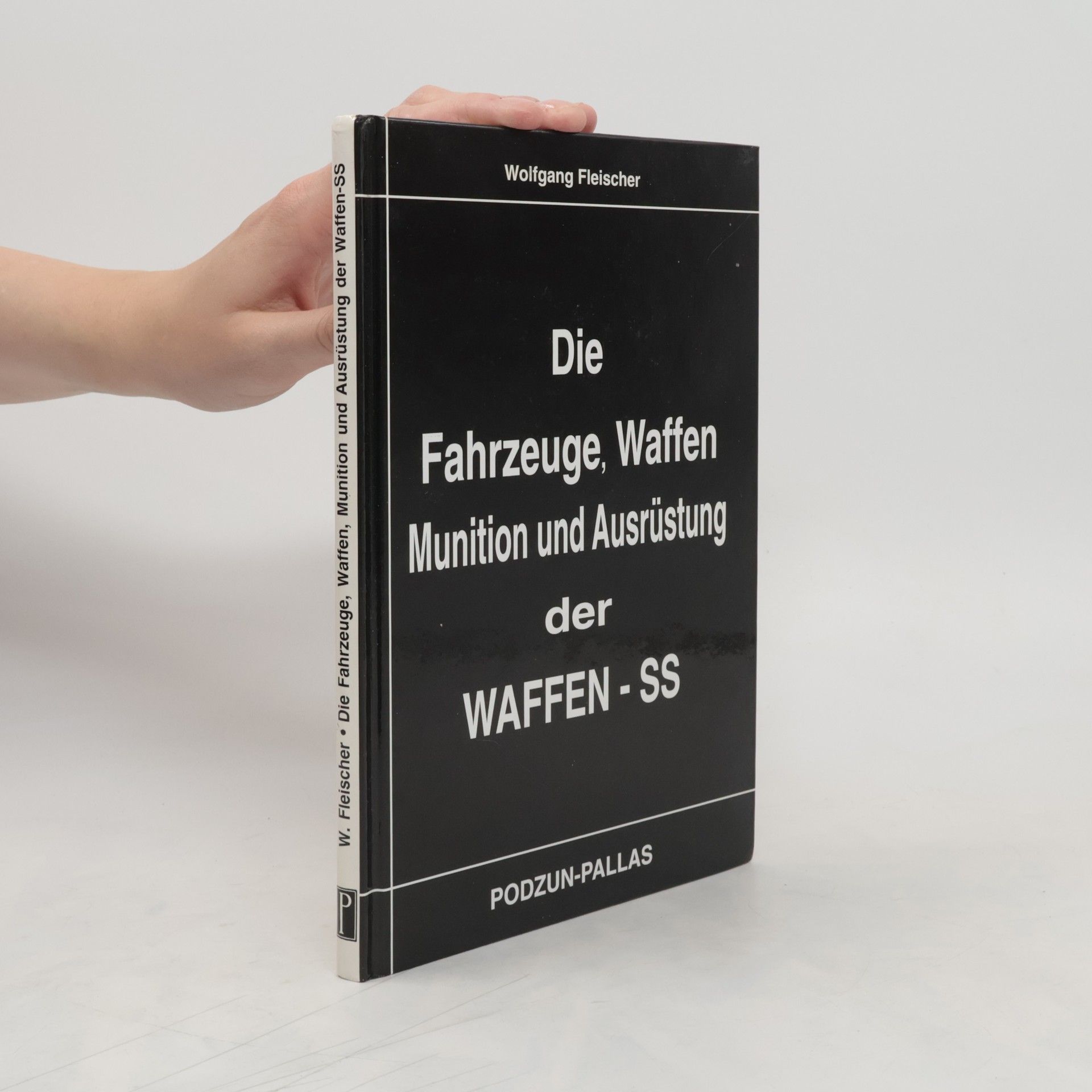 Wolfgang Fischer Die Fahrzeuge, Waffen, Munition und Ausrüstung der Waffen-SS