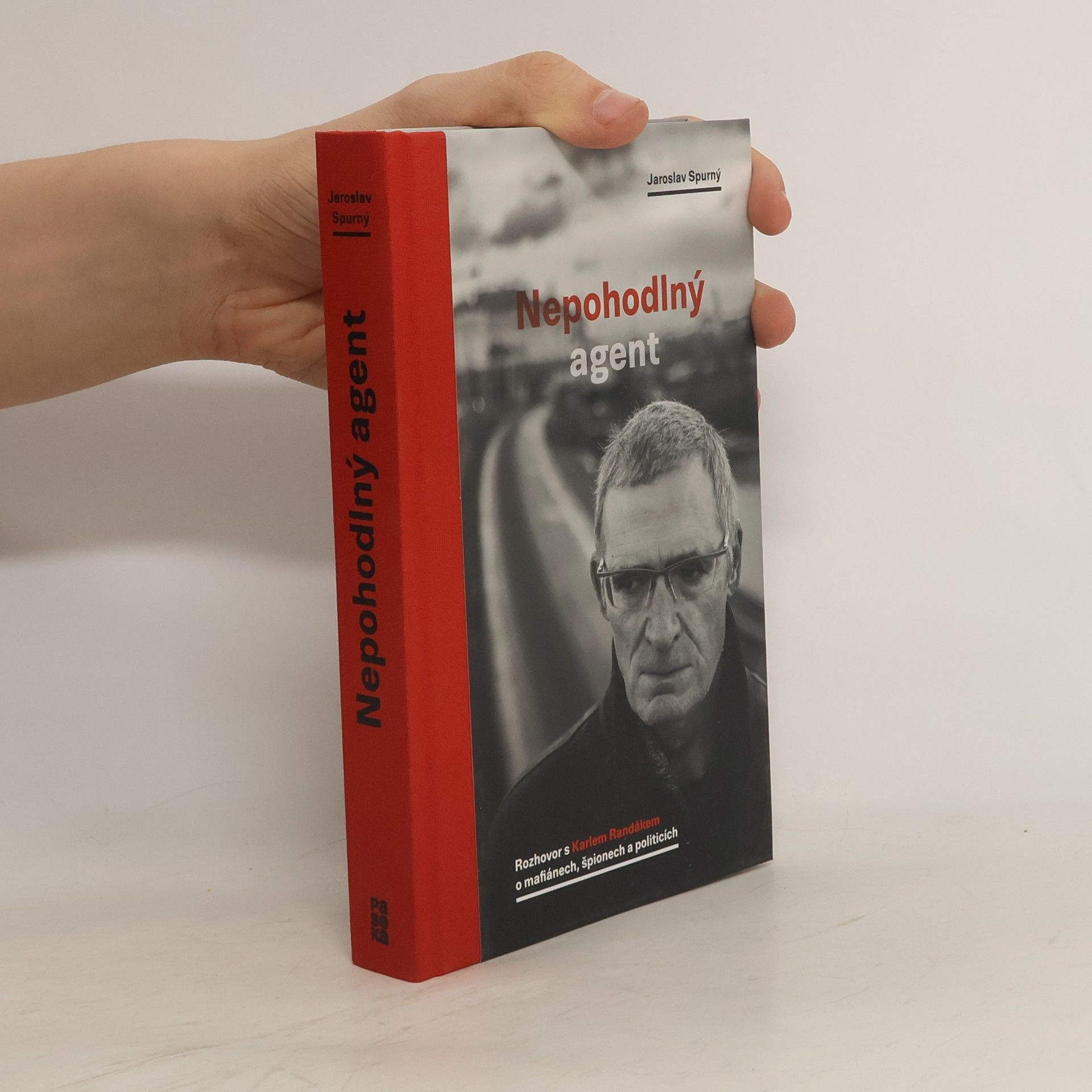 Jaroslav Spurný Nepohodlný agent. Rozhovor s Karlem Randákem o mafiánech, špionech a politicích