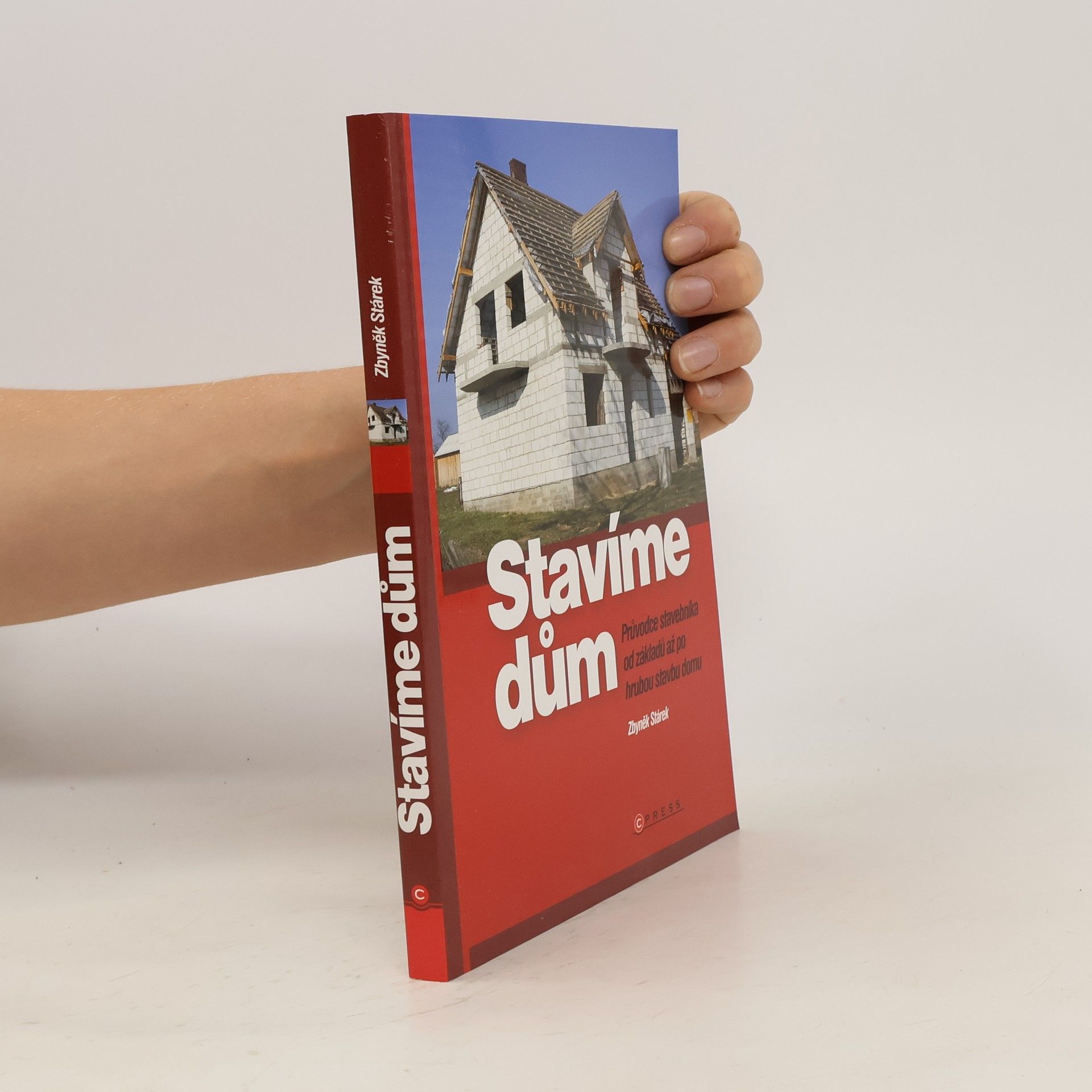 Zbyněk Stárek Stavíme dům: průvodce stavebníka od základů až po hrubou stavbu domu