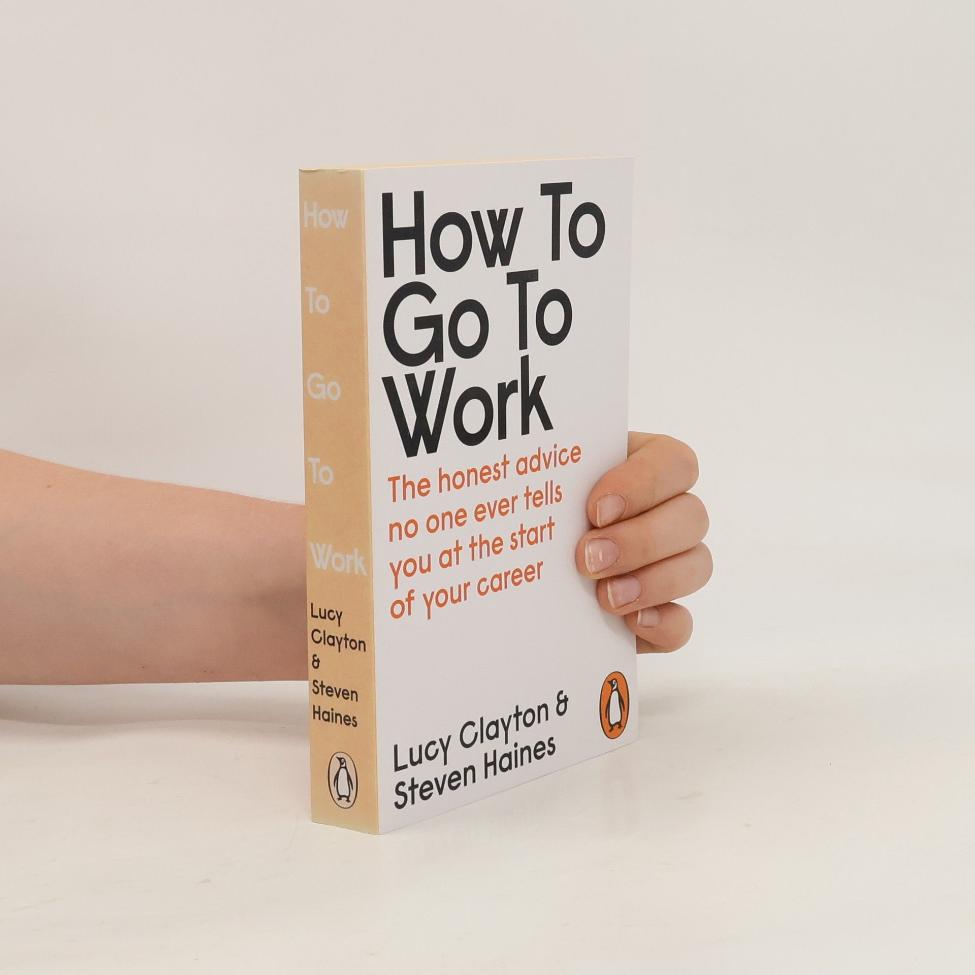 Lucy Clayton How to go to work : The honest advice no one ever tells you at the start of your career