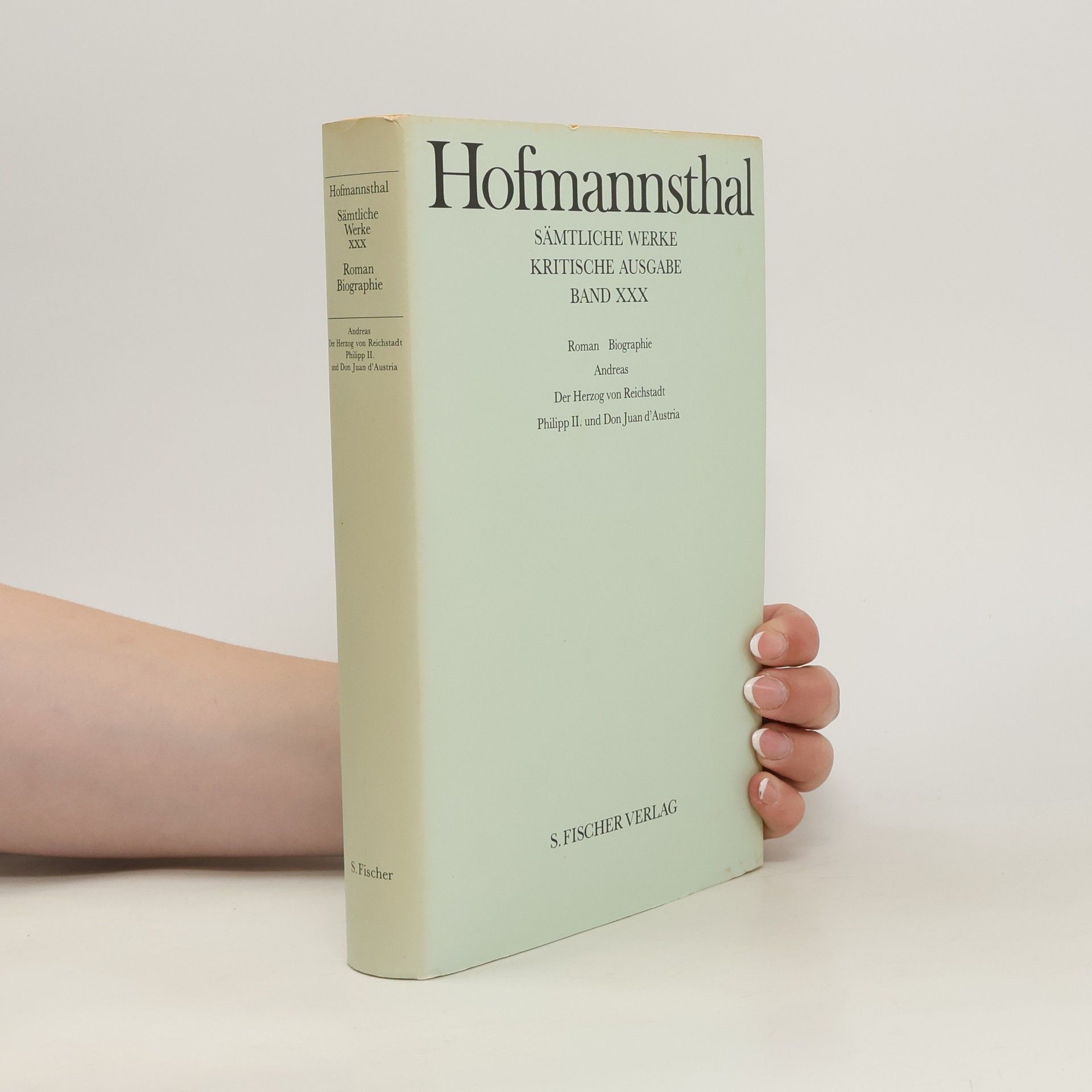 Hugo von Hofmannsthal Sämtliche Werke. XXX, Andreas. Der Herzog von Reichstadt. Philipp II. und Don Juan d'Austria