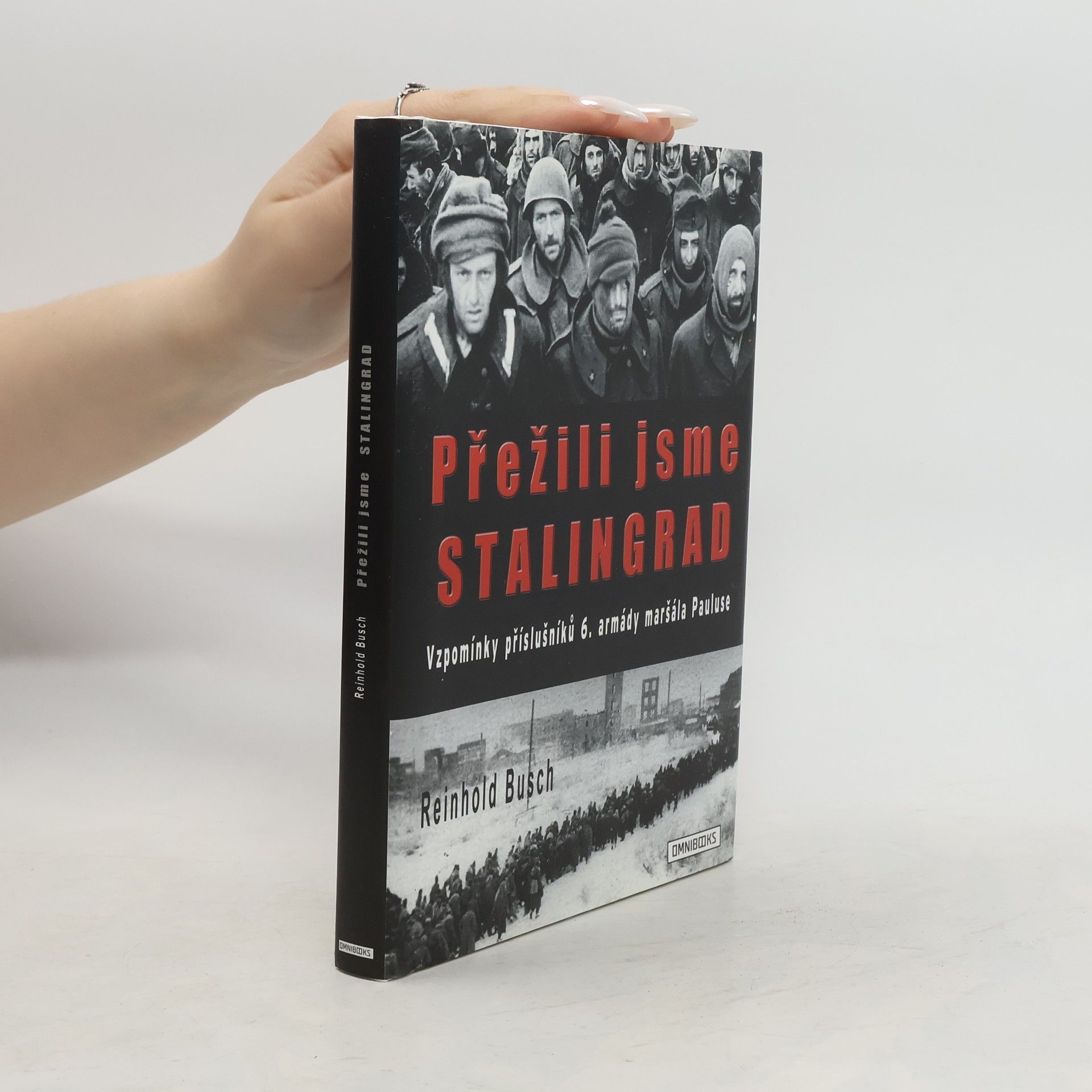 Reinhold Busch Přežili jsme Stalingrad: Vzpomínky příslušníků 6. armády maršála Pauluse