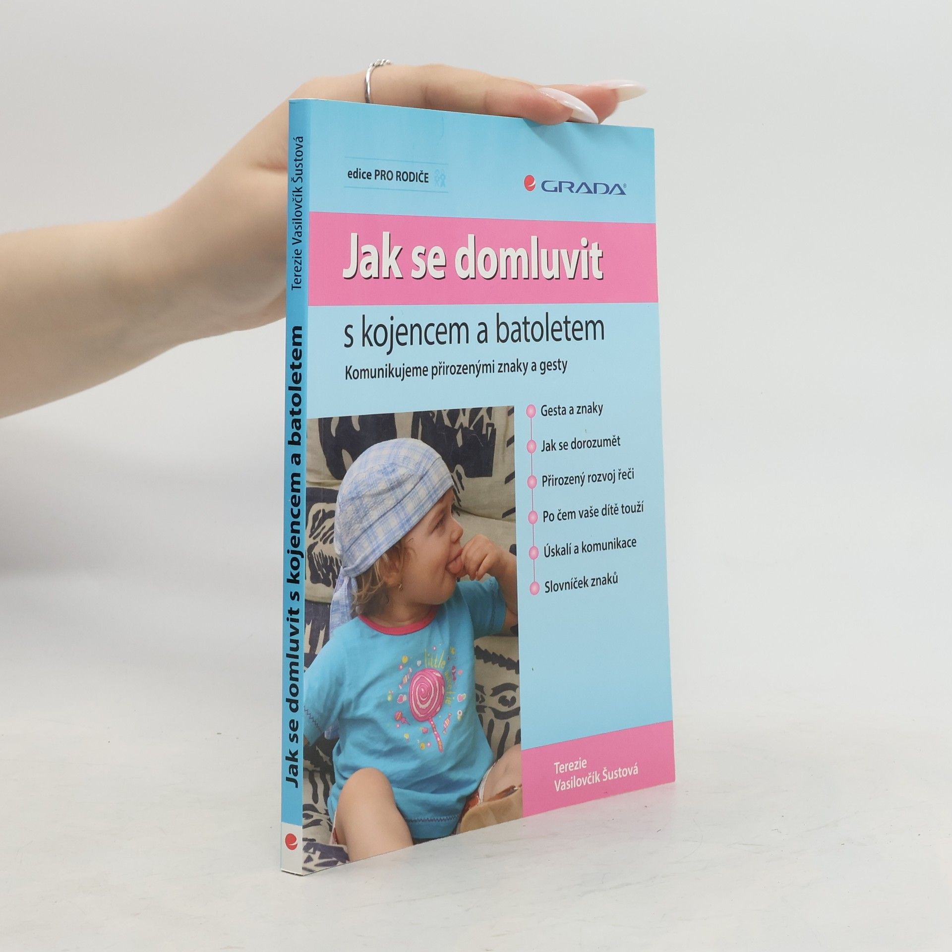 Terezie Vasilovčík Šustová Jak se domluvit s kojencem a batoletem. Komunikujeme přirozenými znaky a gesty