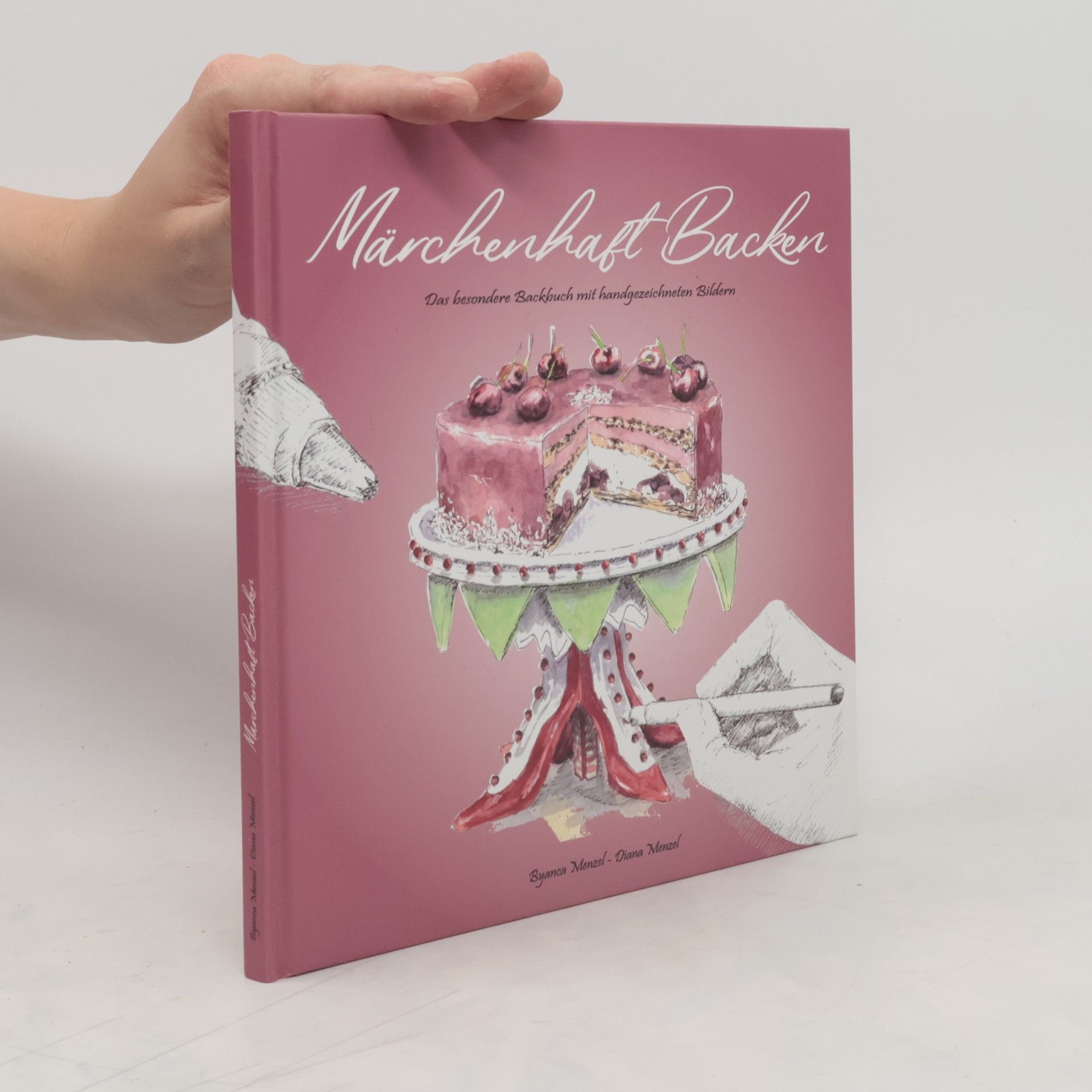 Byanca Und Diana Menzel Märchenhaft Backen. Das besondere Backbuch mit handgezeichneten Bildern