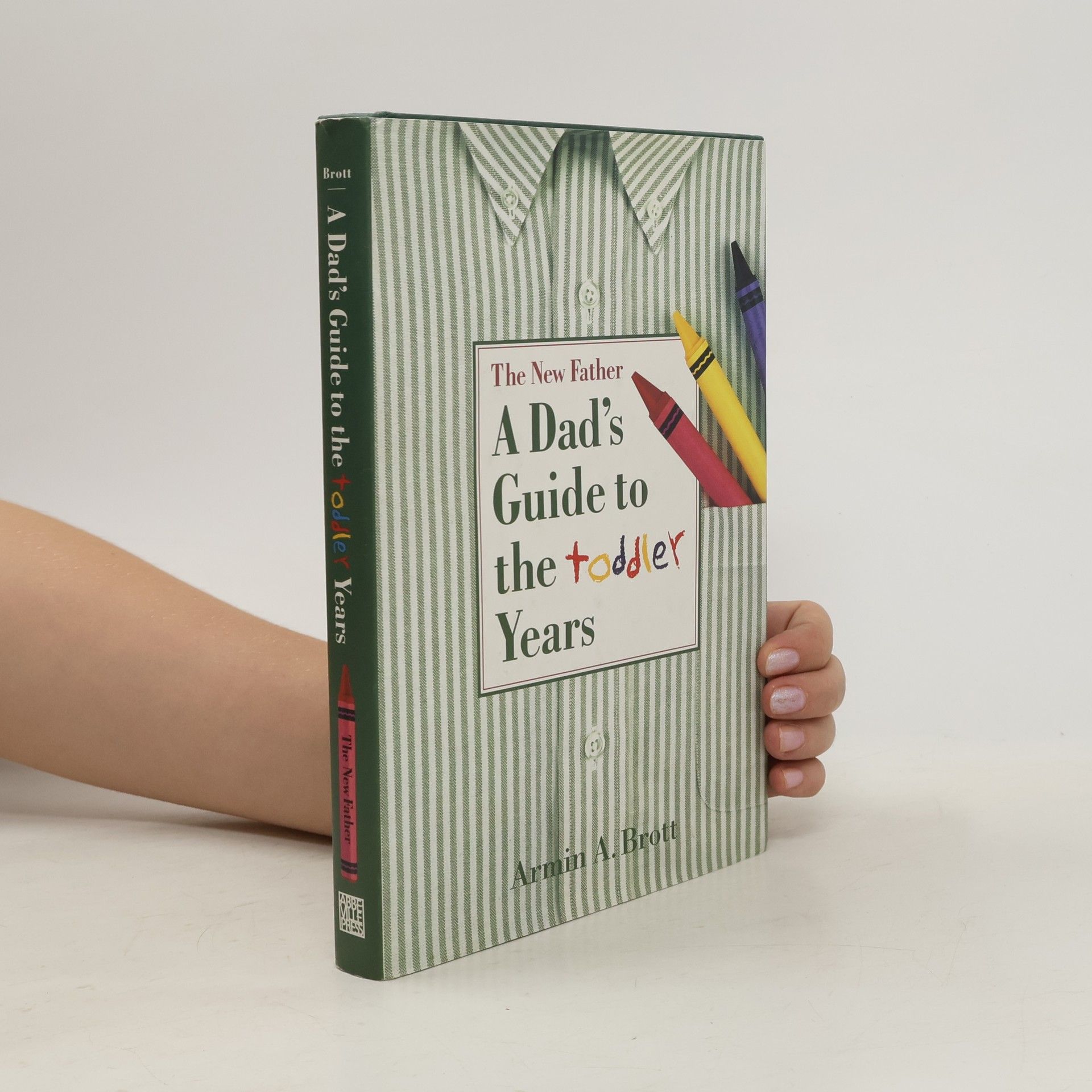 Armin A. Brott A Dad's Guide to the Toddler Years