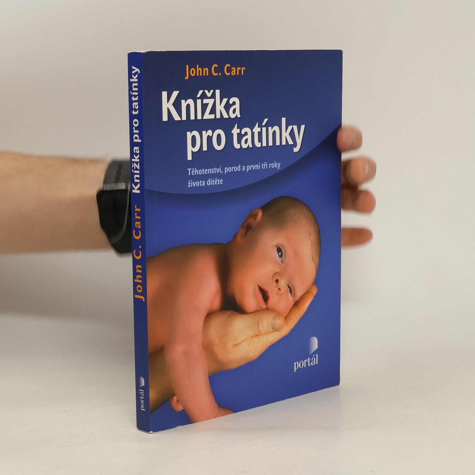 John C. Carr Knížka pro tatínky. Těhotenství, porod a první tři roky života dítěte