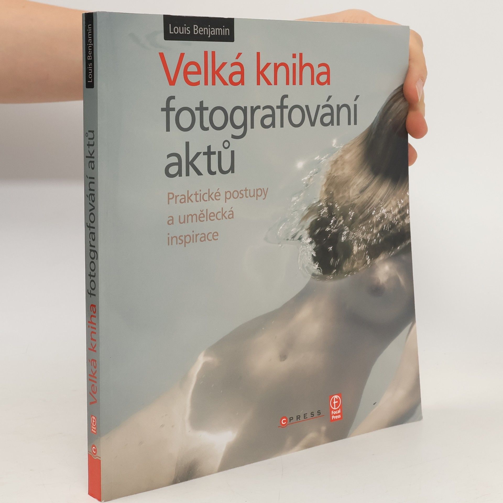 Louis Benjamin Velká kniha fotografování aktů : praktické postupy a umělecká inspirace