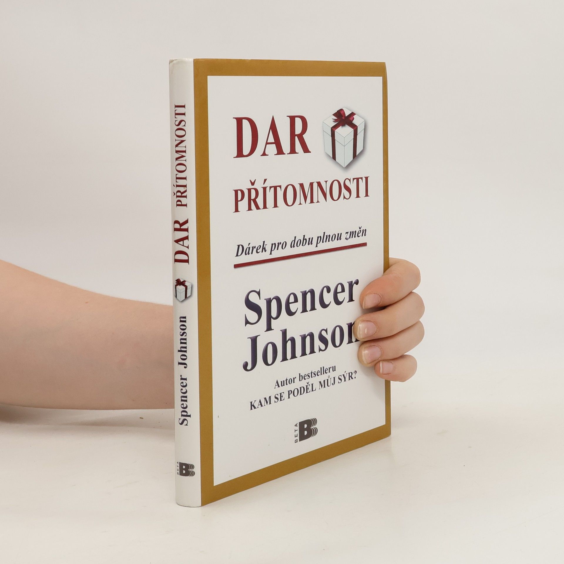 Spencer Johnson Dar přítomnosti: Odhalte tajemství, jak zažívat radost z práce i ze života právě teď
