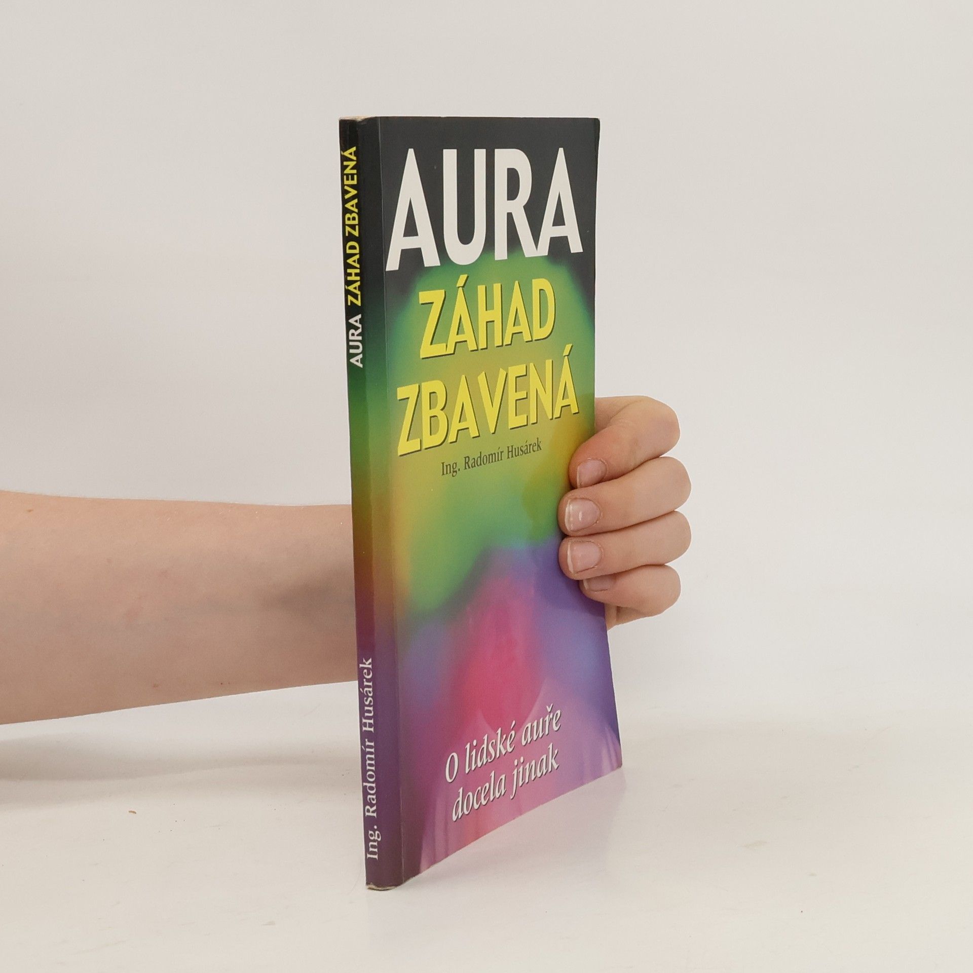 Radomír Husárek Aura záhad zbavená, aneb, O lidské auře docela jinak