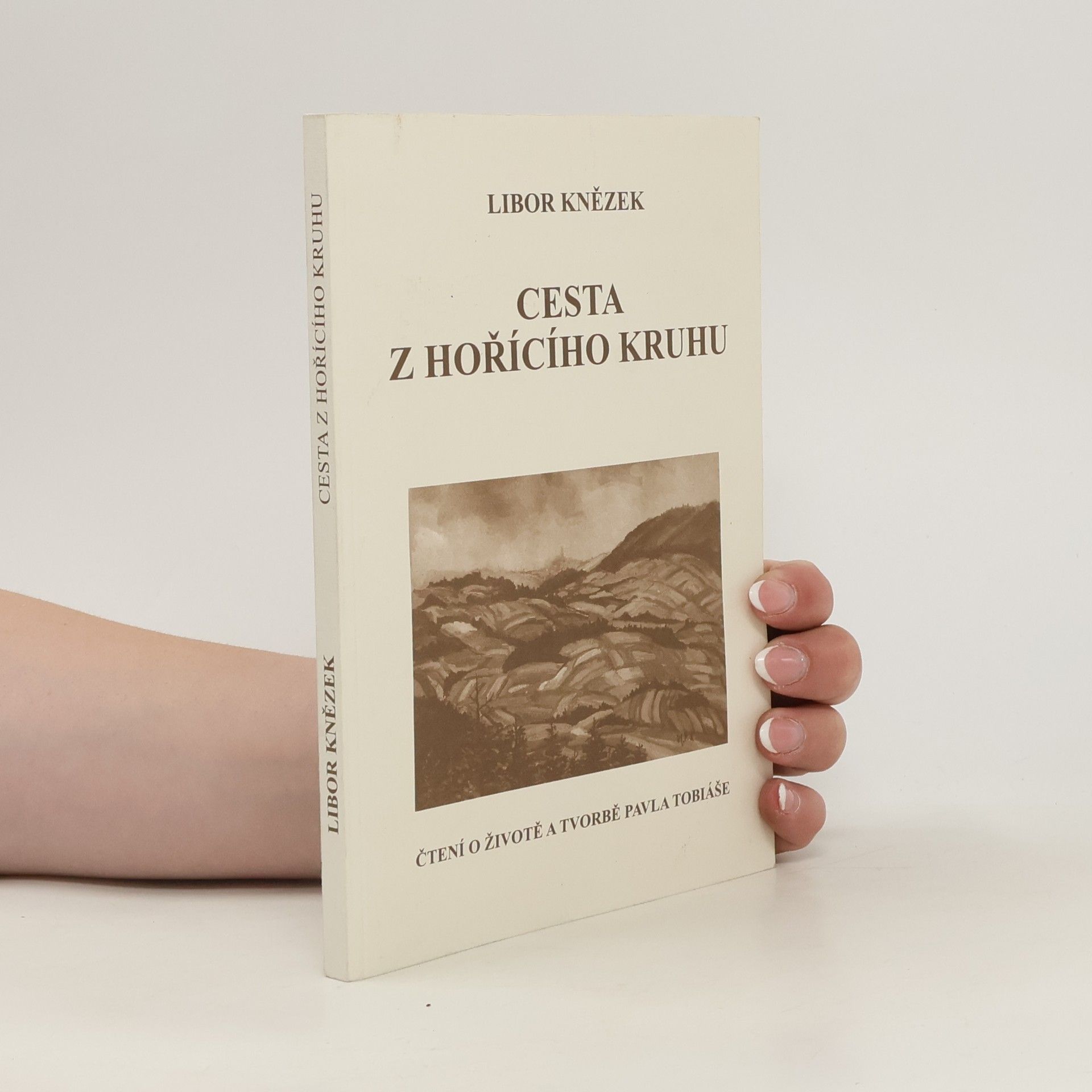 Libor Knězek Cesta z hořícího kruhu : čtení o životě a tvorbě Pavla Tobiáše
