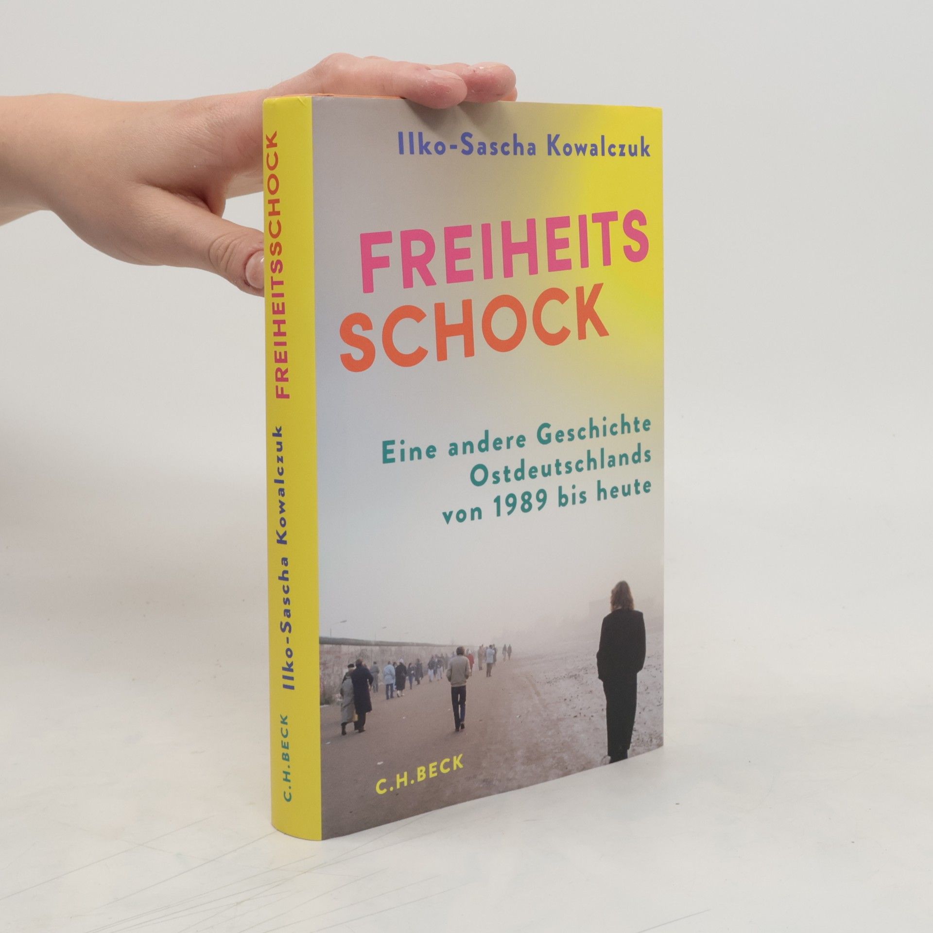 Ilko-Sascha Kowalczuk Freiheitsschock. Eine Geschichte Ostdeutschlands von 1989 bis heute
